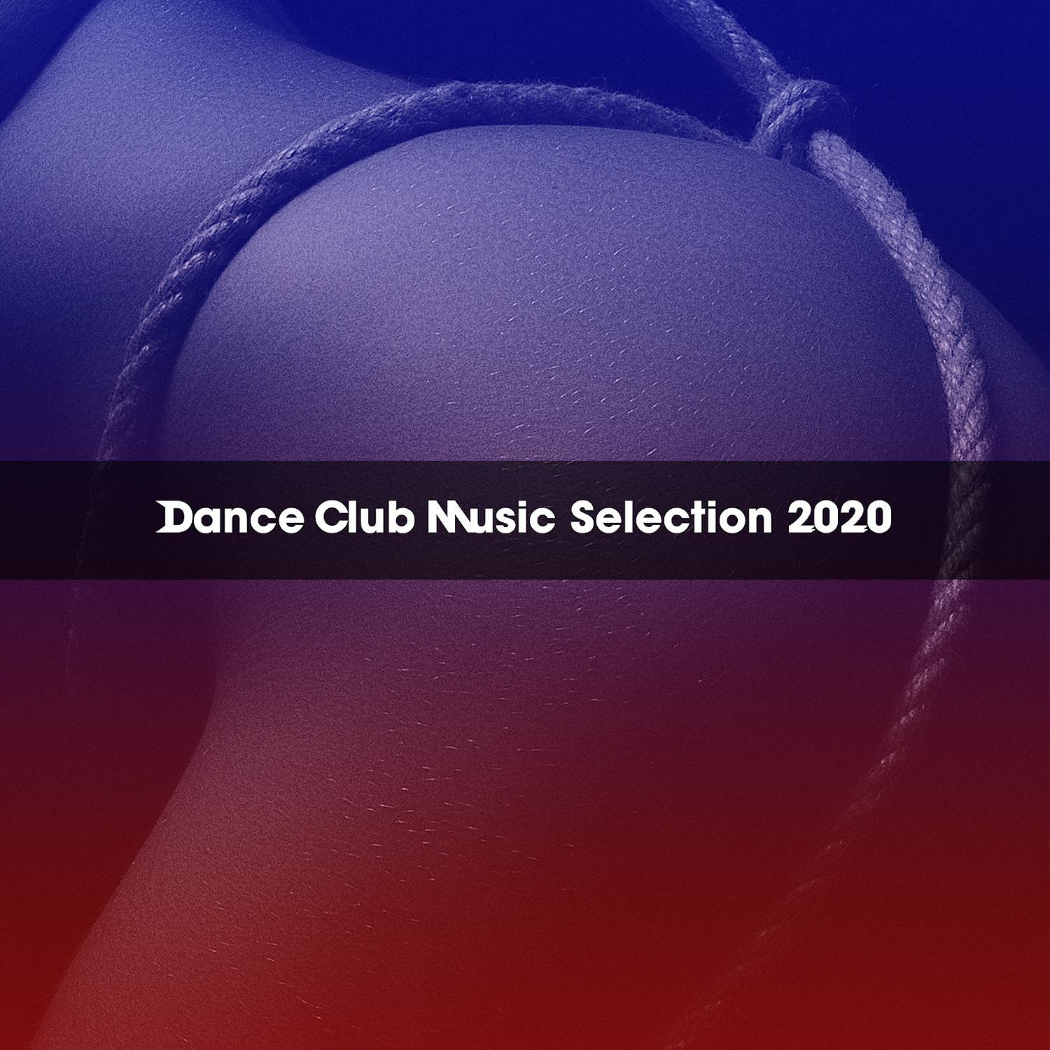 Постер альбома DANCE CLUB MUSIC SELECTION 2020
