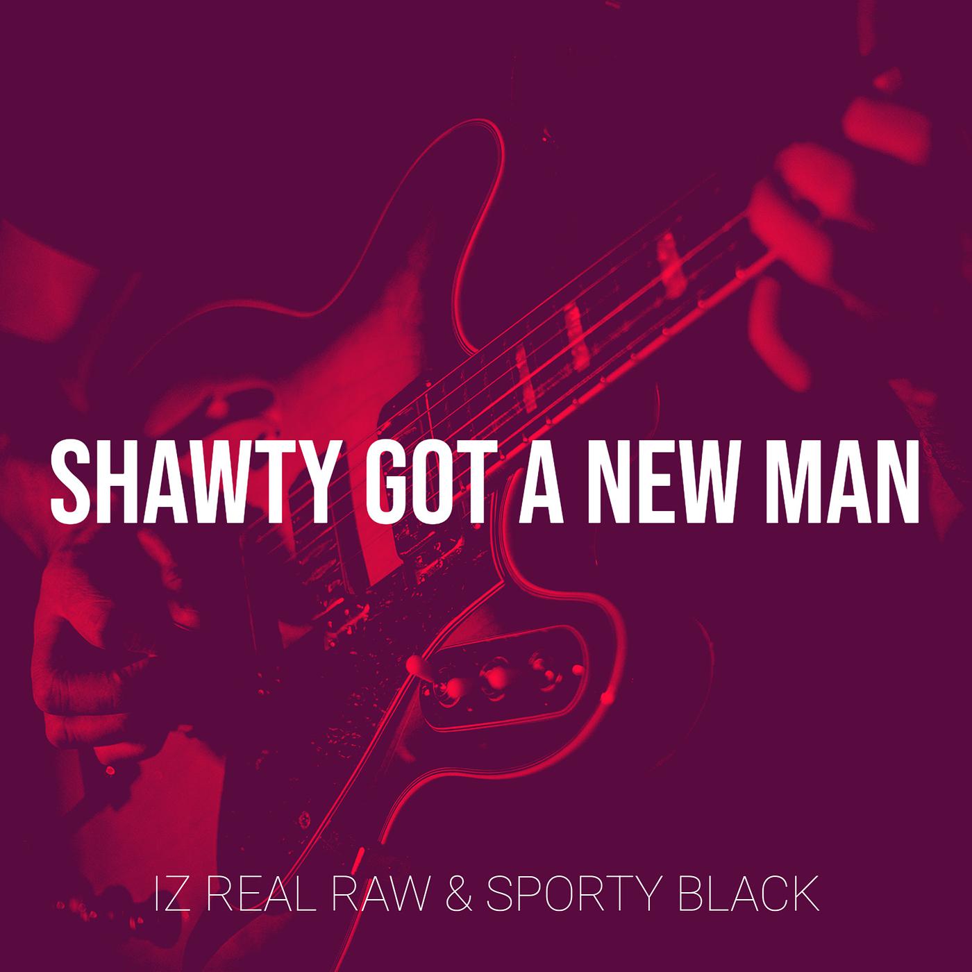 Постер альбома Shawty Got a New Man