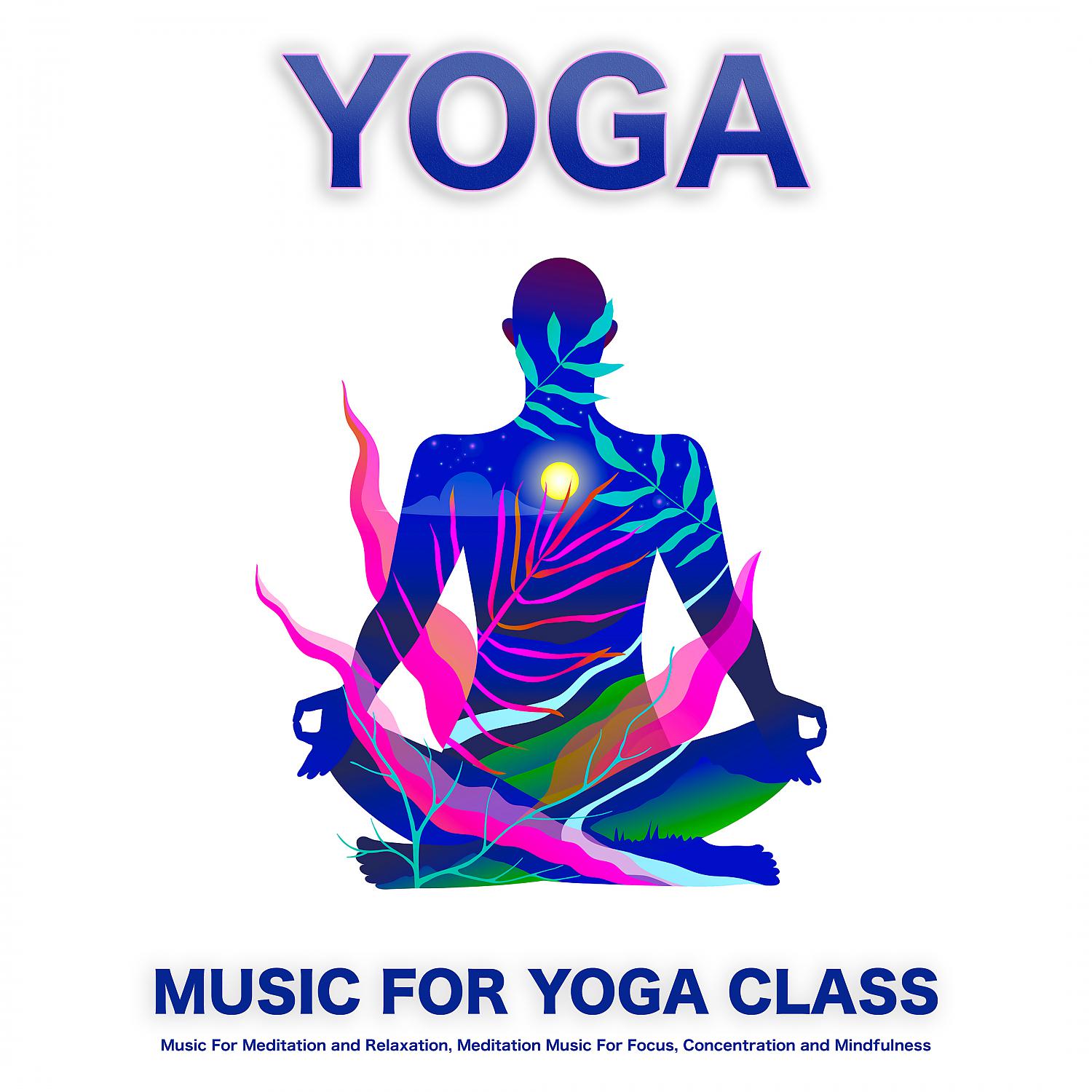 Постер альбома Yoga: Music For Yoga Class, Music For Meditation and Relaxation, Meditation Music For Focus, Concentration and Mindfulness