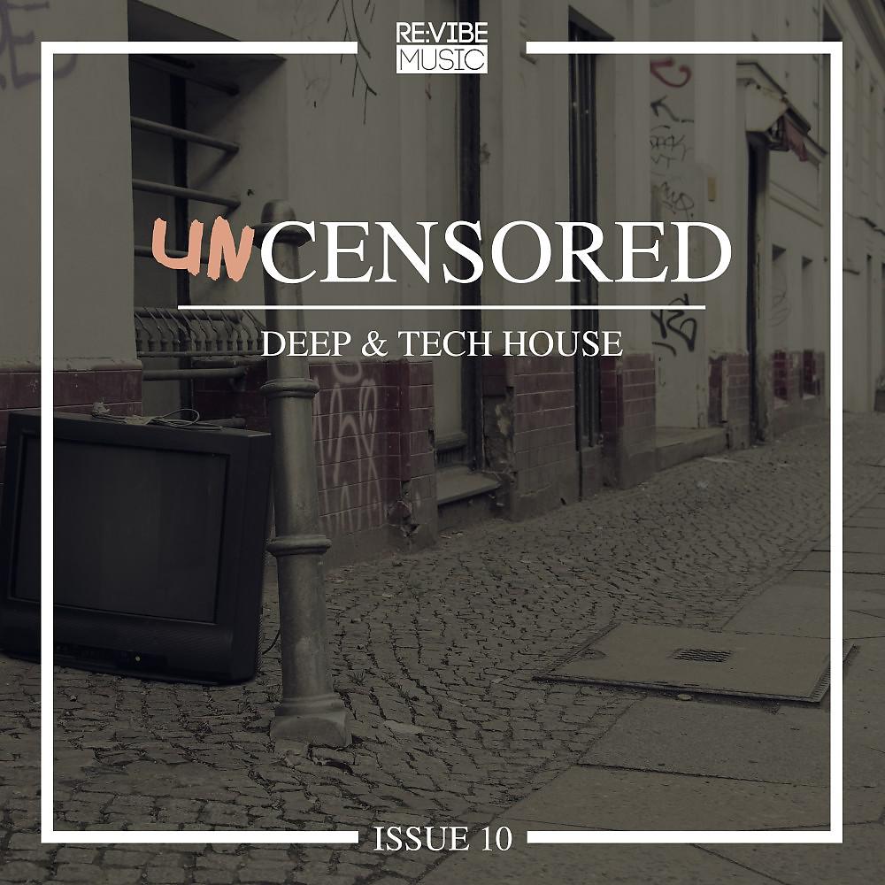 Постер альбома Uncensored Deep & Tech House Issue 10