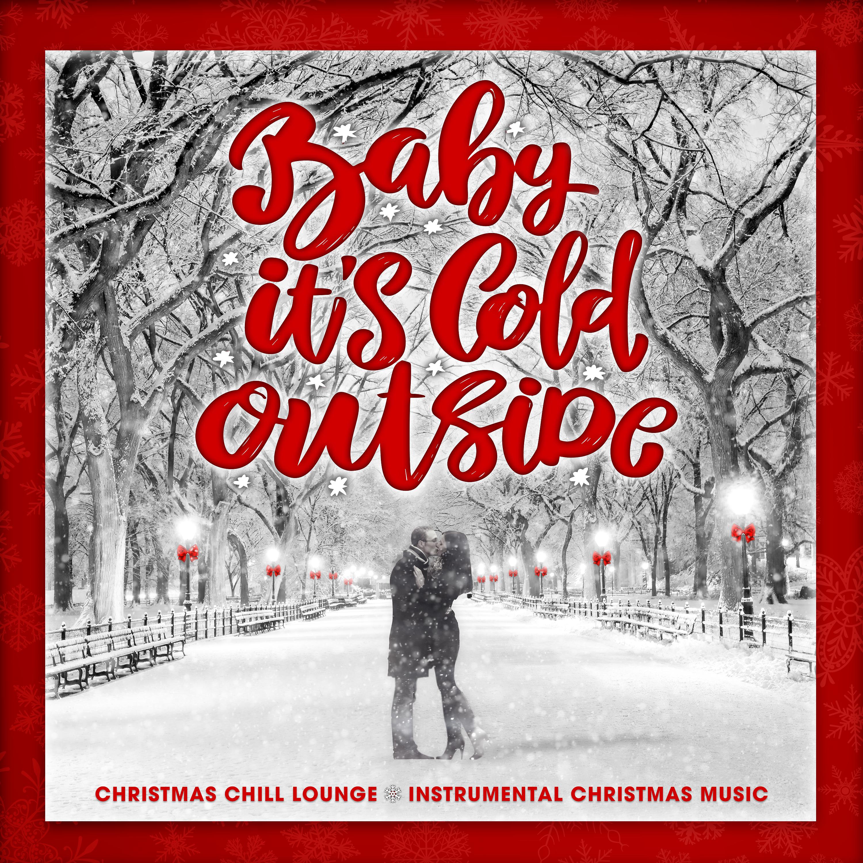 Постер альбома Baby It's Cold Outside (Christmas Chill Lounge - Instrumental Christmas Music)
