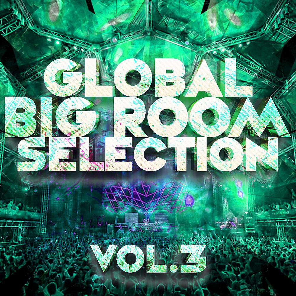 Постер альбома Global Bigroom Selection, Vol. 3