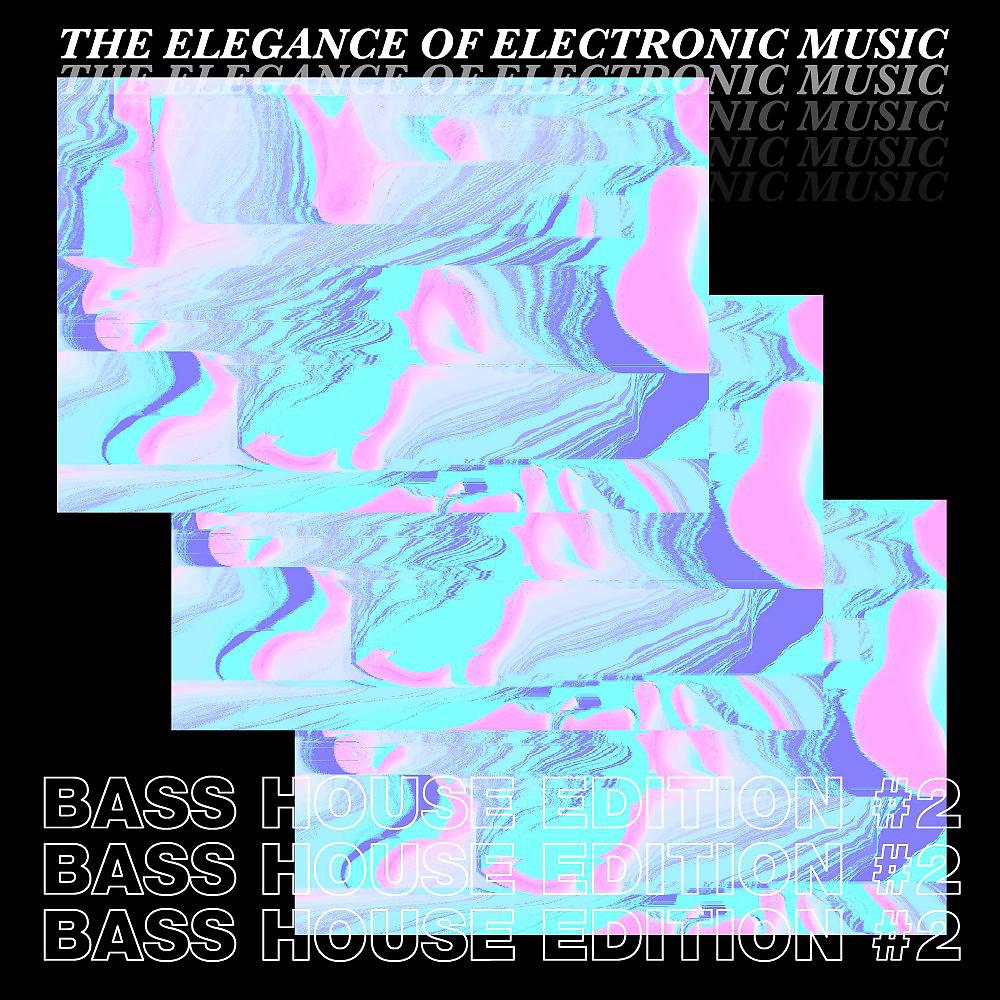 Постер альбома The Elegance of Electronic Music - Bass House Edition #2