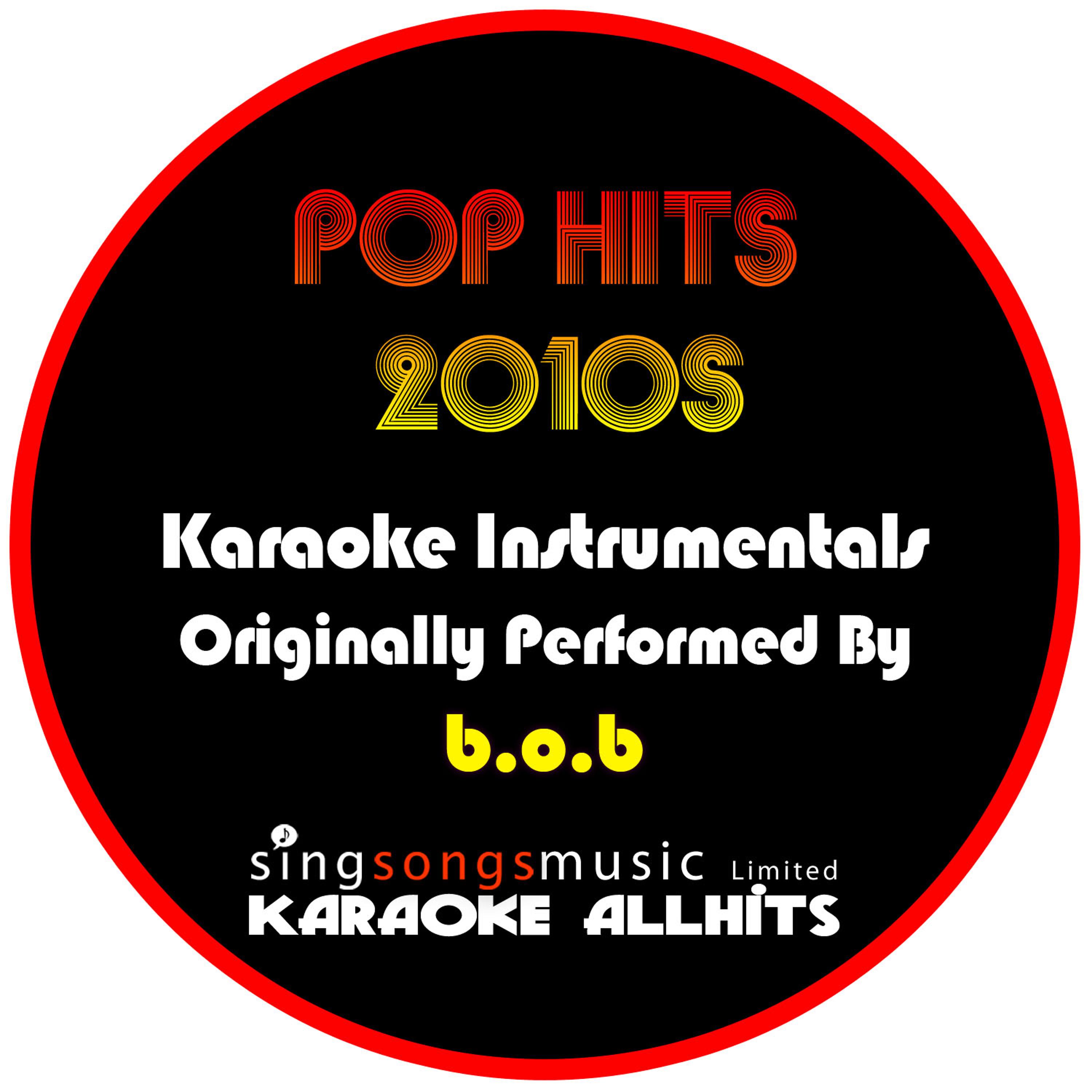 Постер альбома Karaoke Pop Hits 2010s (Originally Performed By B.O.B) [Karaoke Audio Instrumentals]