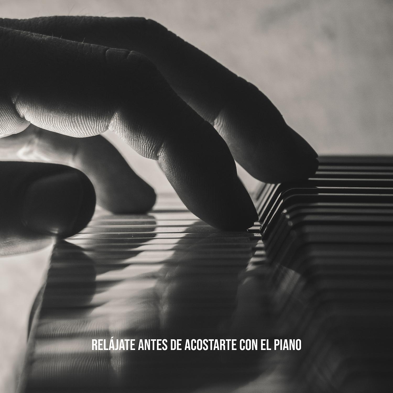 Постер альбома Relájate Antes de Acostarte con el Piano: Noche Tranquila, Regeneracion Antes de Dormir, Reconfortantes Melodías de Piano
