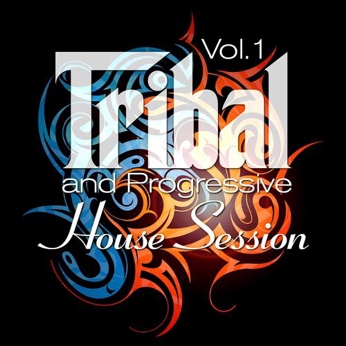 Постер альбома Tribal and Progressive House Session, Vol. 1 (Balearic Drums and Best of Tribalistic House Grooves)