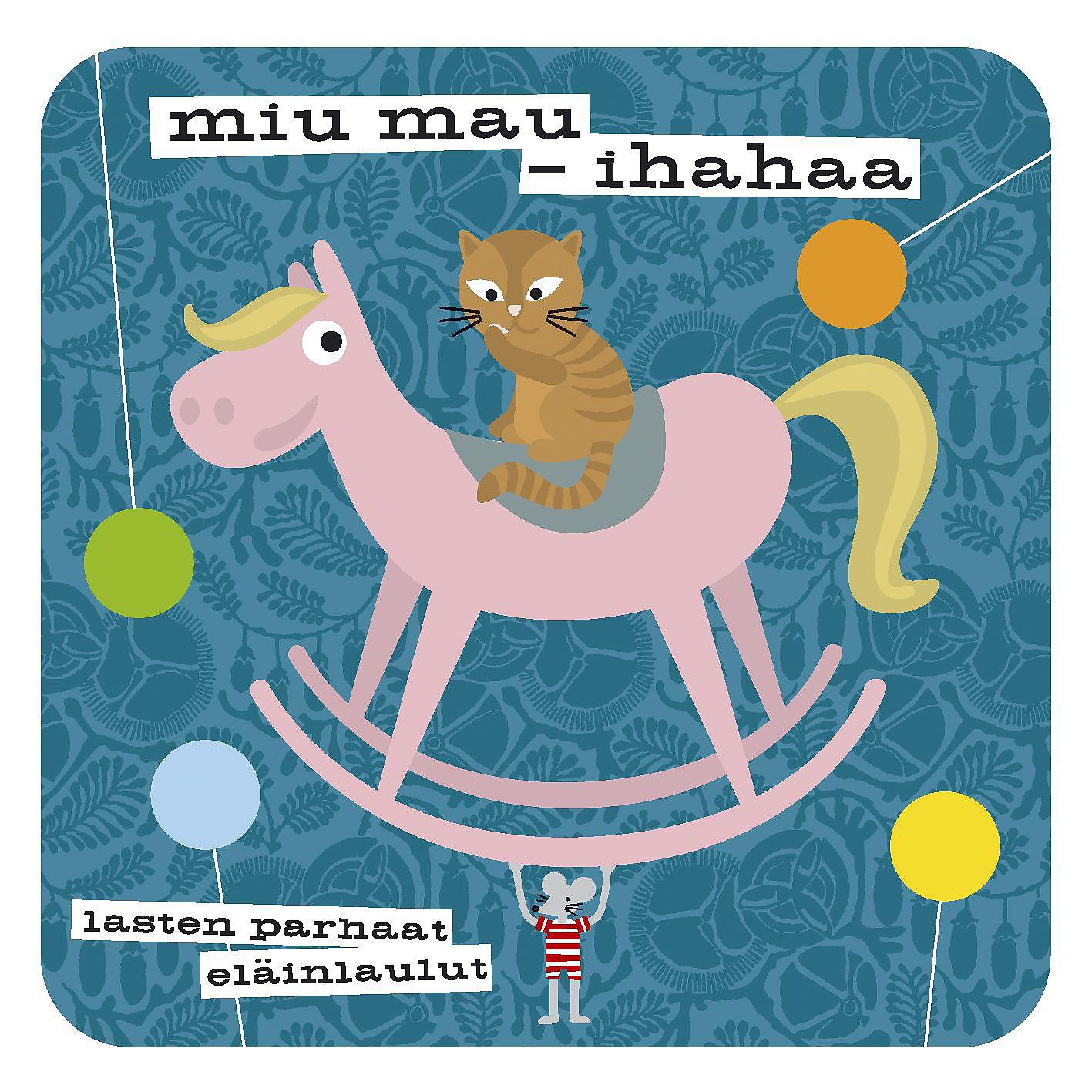 Постер альбома Miu mau - Ihahaa - Lasten parhaat eläinlaulut