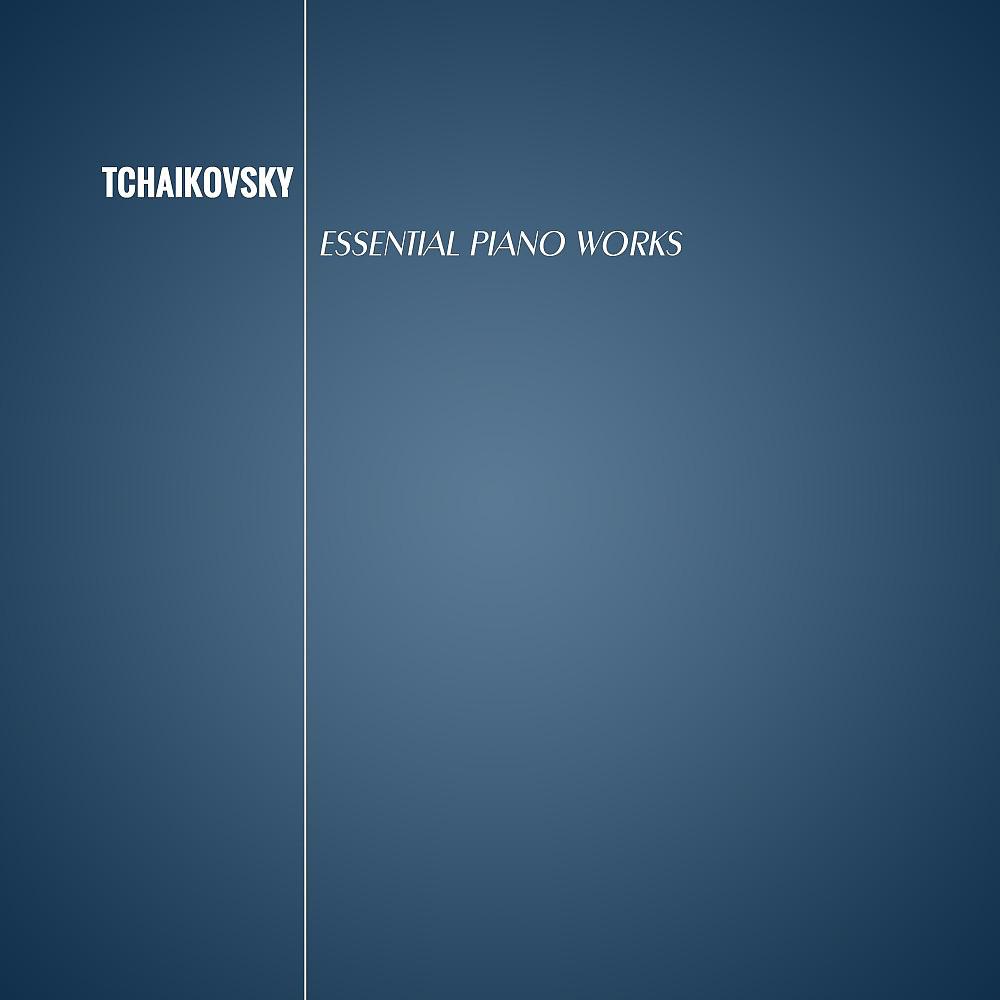 Постер альбома Tchaikovsky: Essential Piano Works