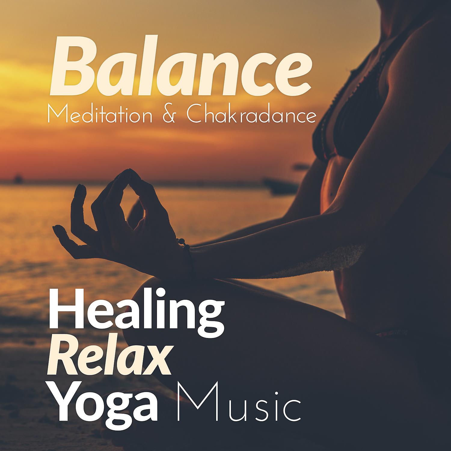 Постер альбома Balance, Meditation & Chakradance - Healing, Relax, Yoga Music