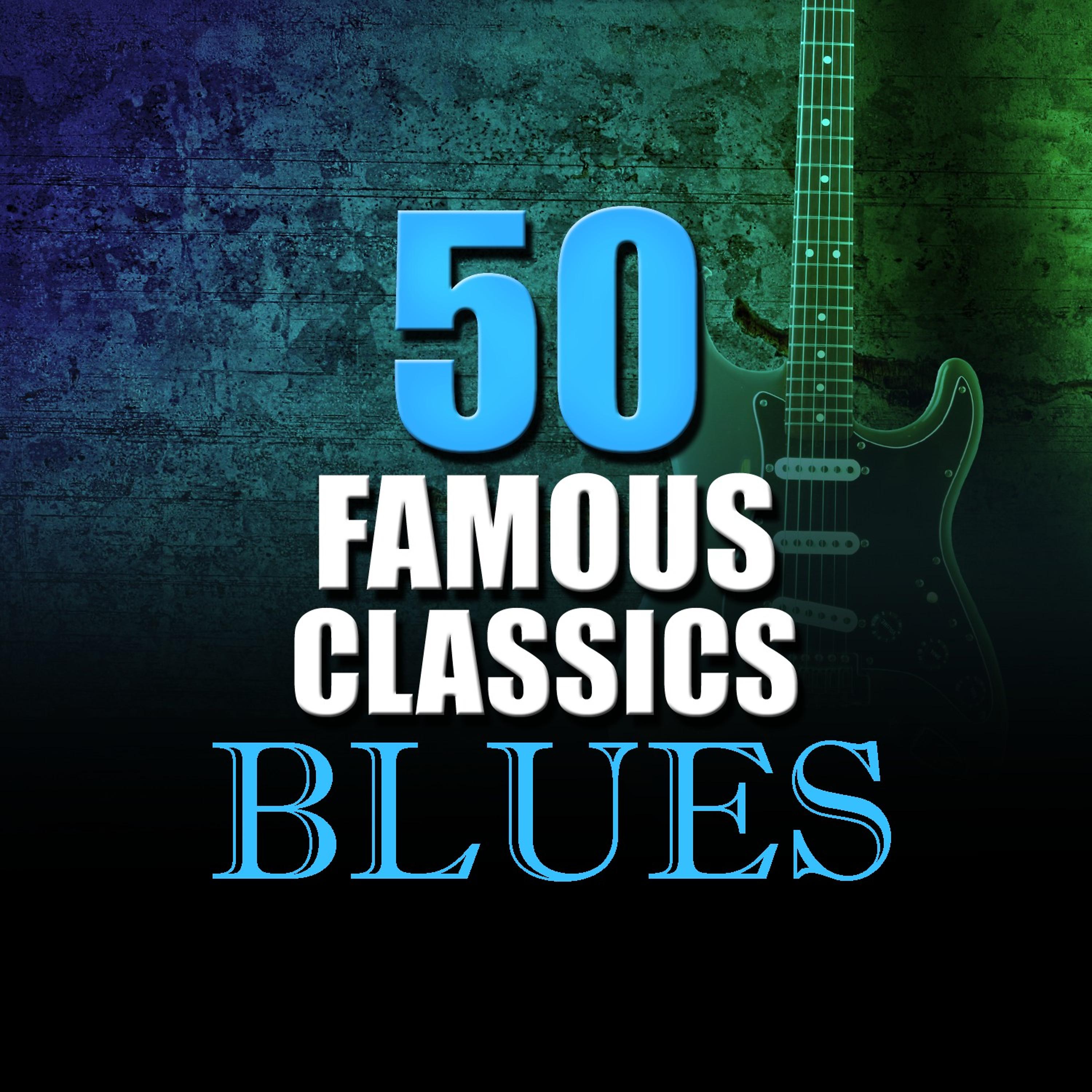 Постер альбома 50 Famous Blues Classics