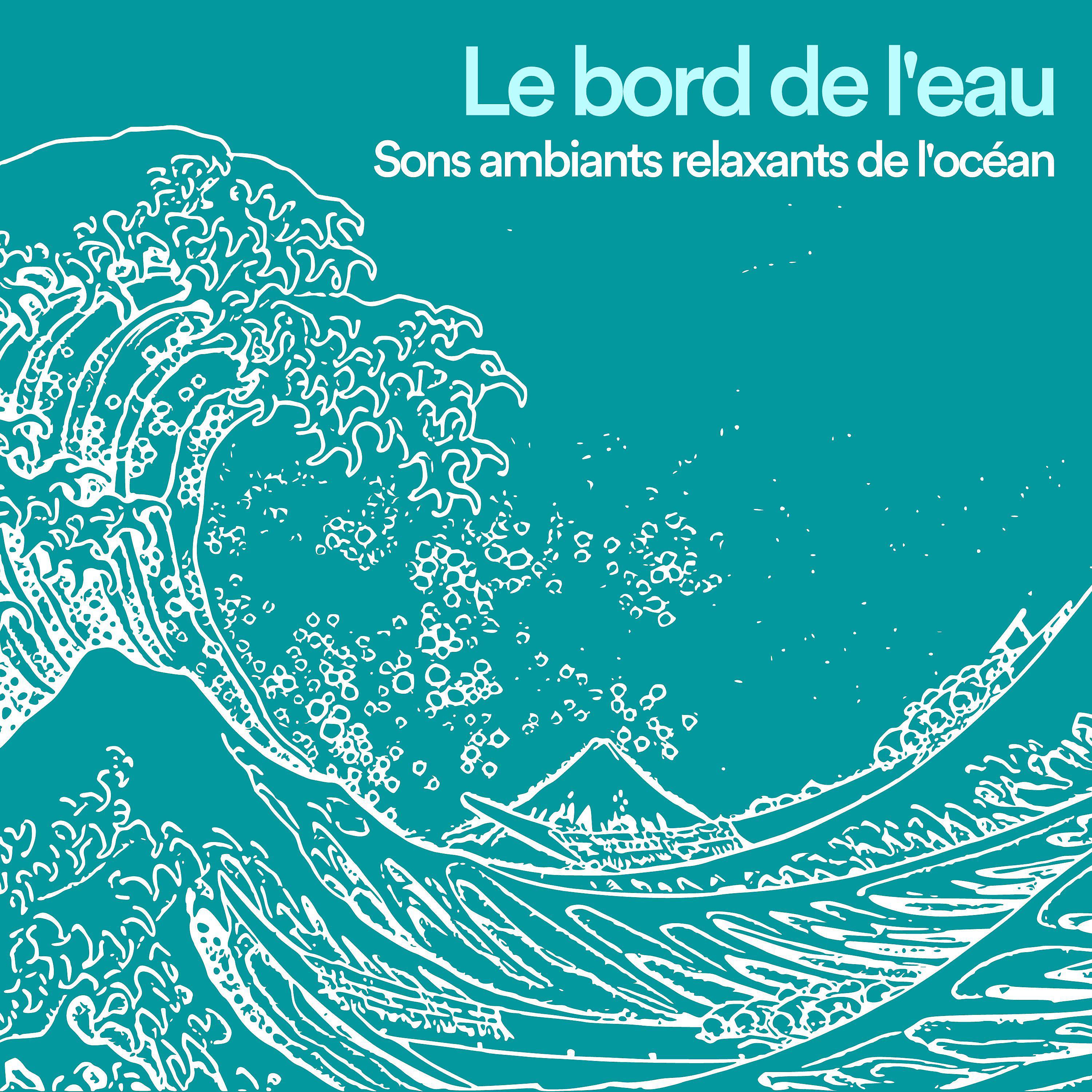 Постер альбома Le bord de l'eau Sons ambiants relaxants de l'océan