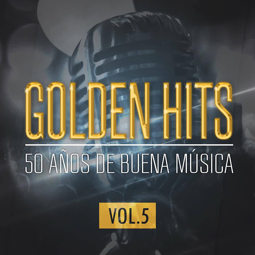 Постер альбома Golden Hits - 50 Años De Buena Música (Vol.5)