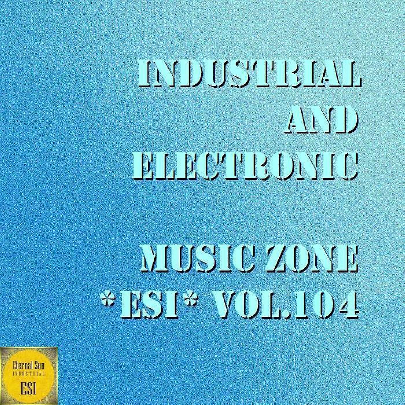 Постер альбома Industrial And Electronic - Music Zone ESI Vol. 104