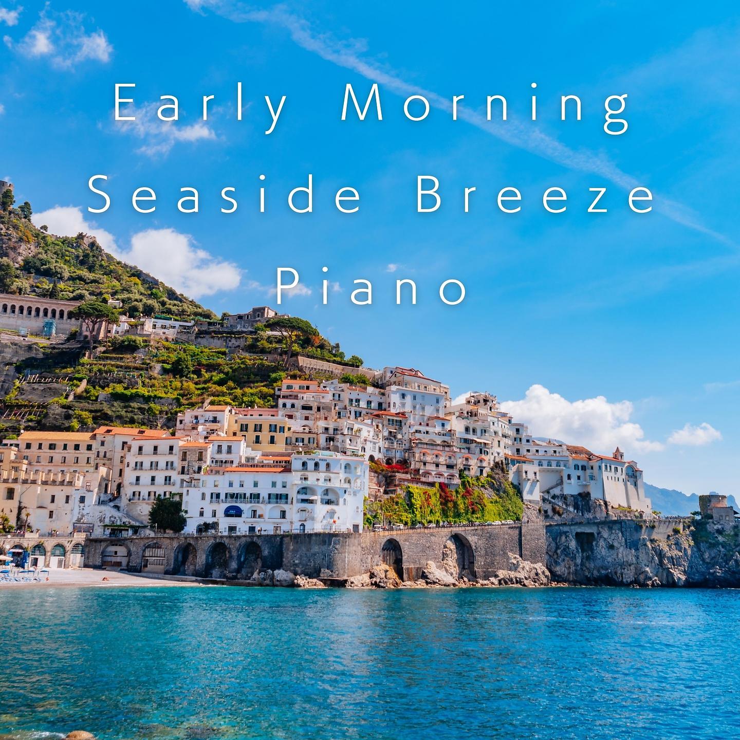 Постер альбома Early Morning Seaside Breeze Piano