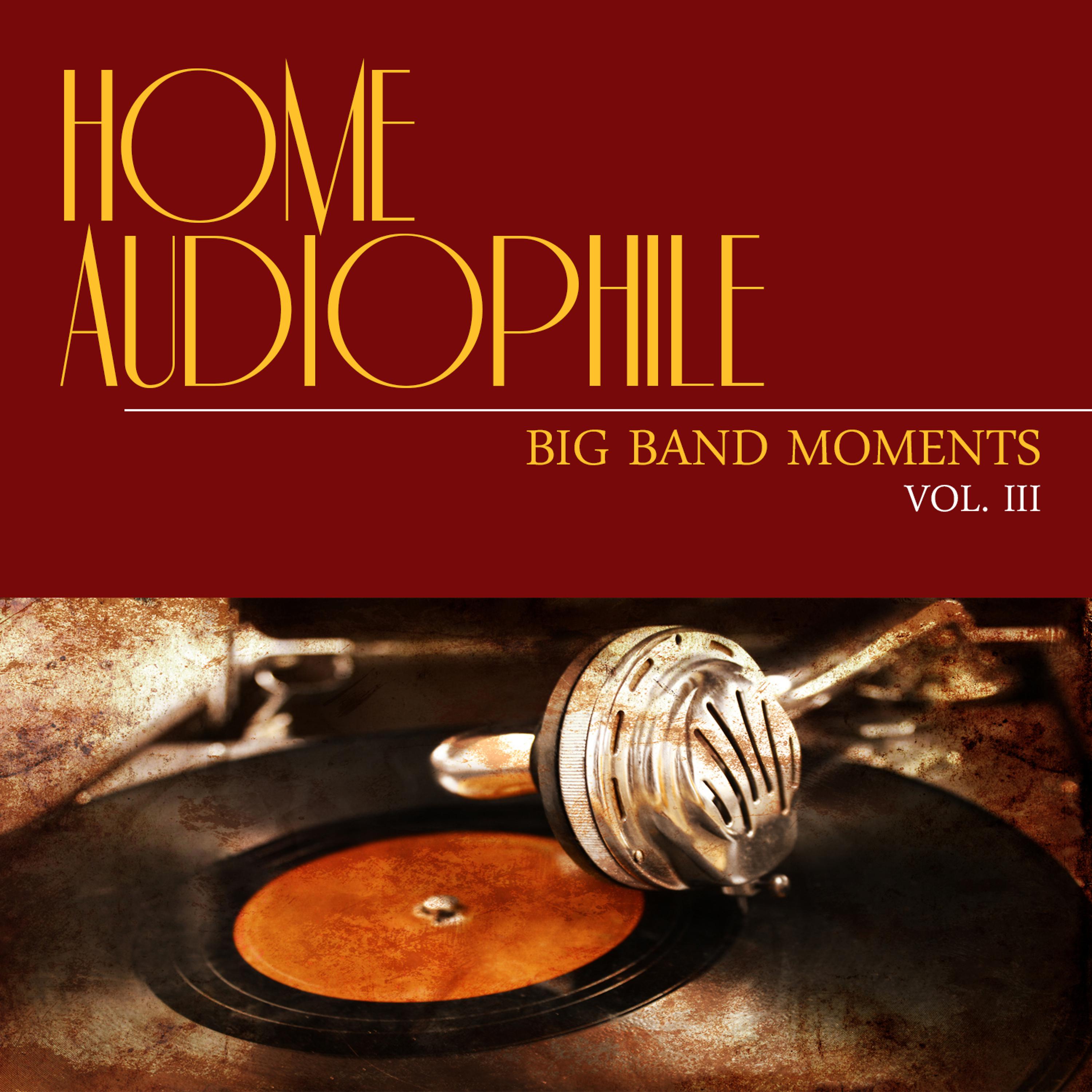 Постер альбома Home Audiophile: Big Band Moments, Vol. 3