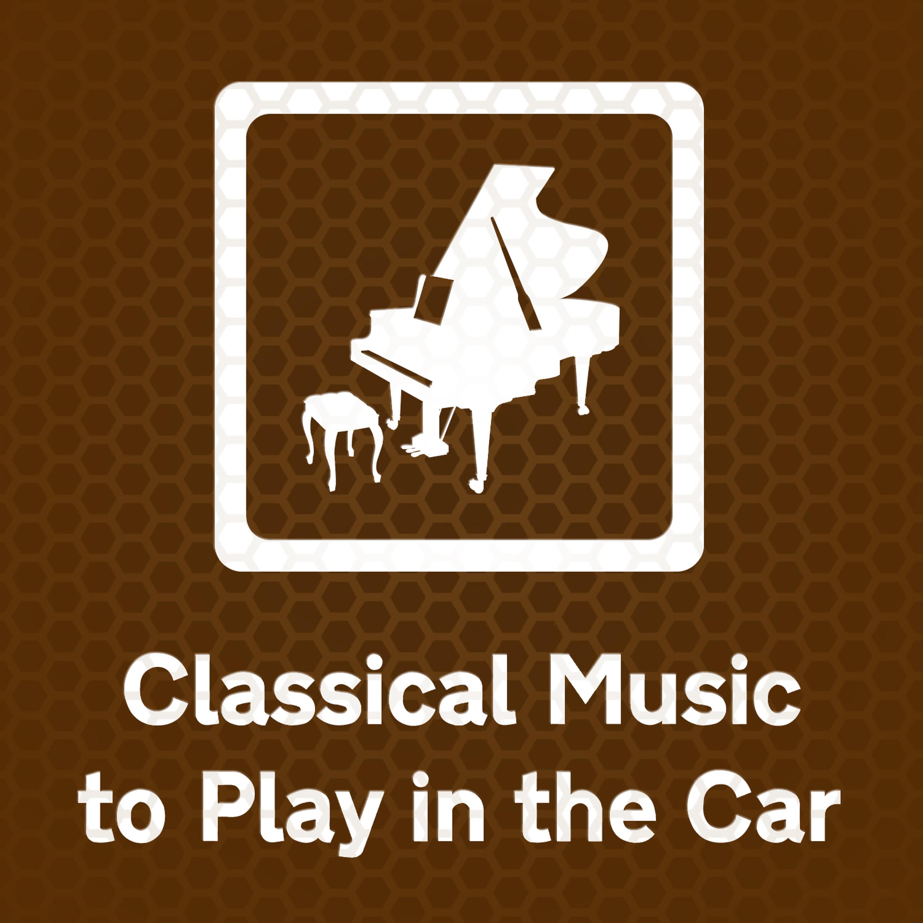 Постер альбома Classical Music to Play in the Car