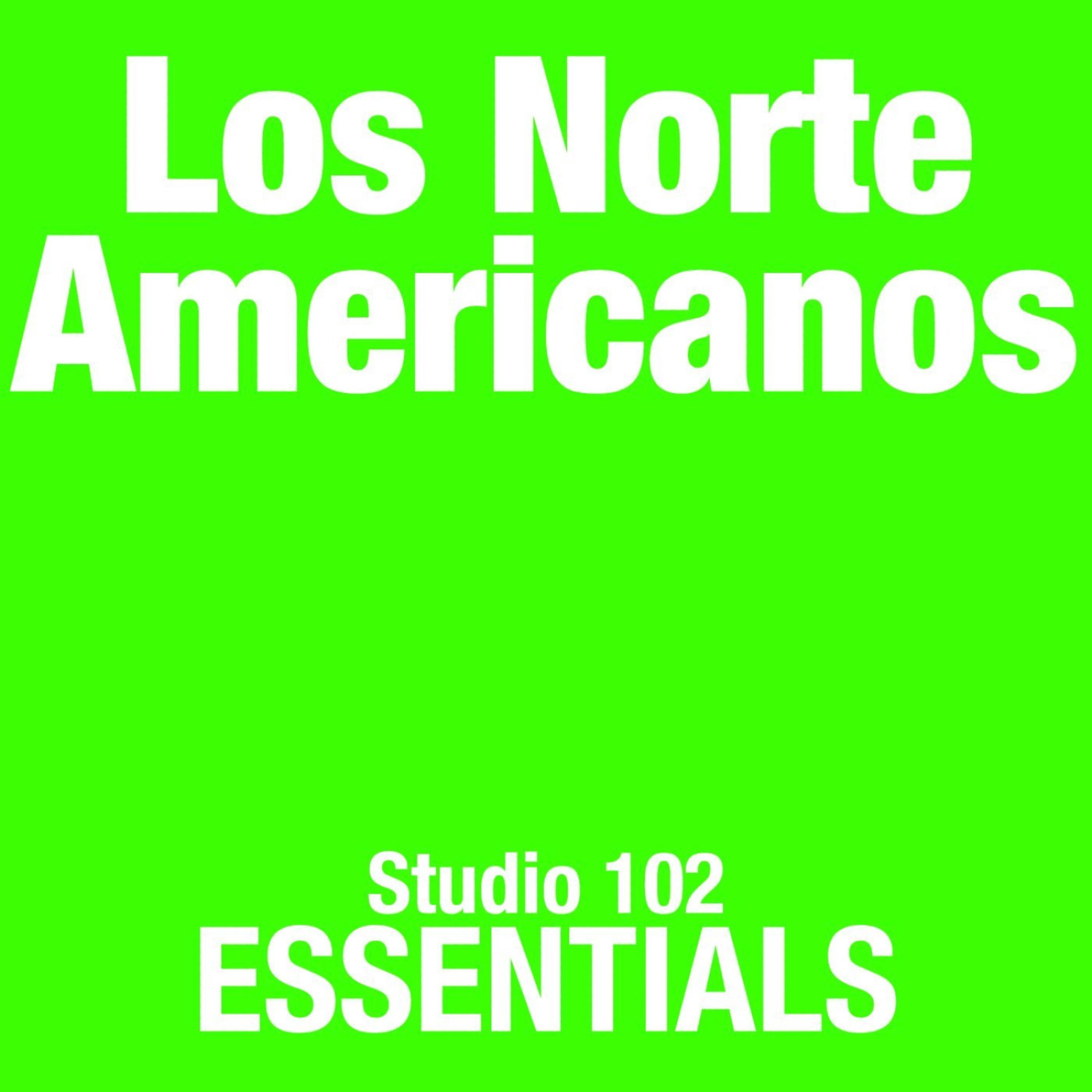 Постер альбома Los Norte Americanos: Studio 102 Essentials