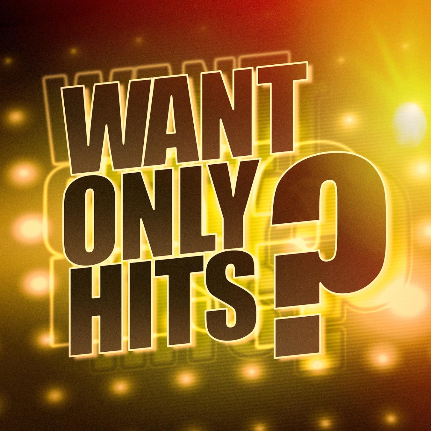Постер альбома Want Only Hits ?