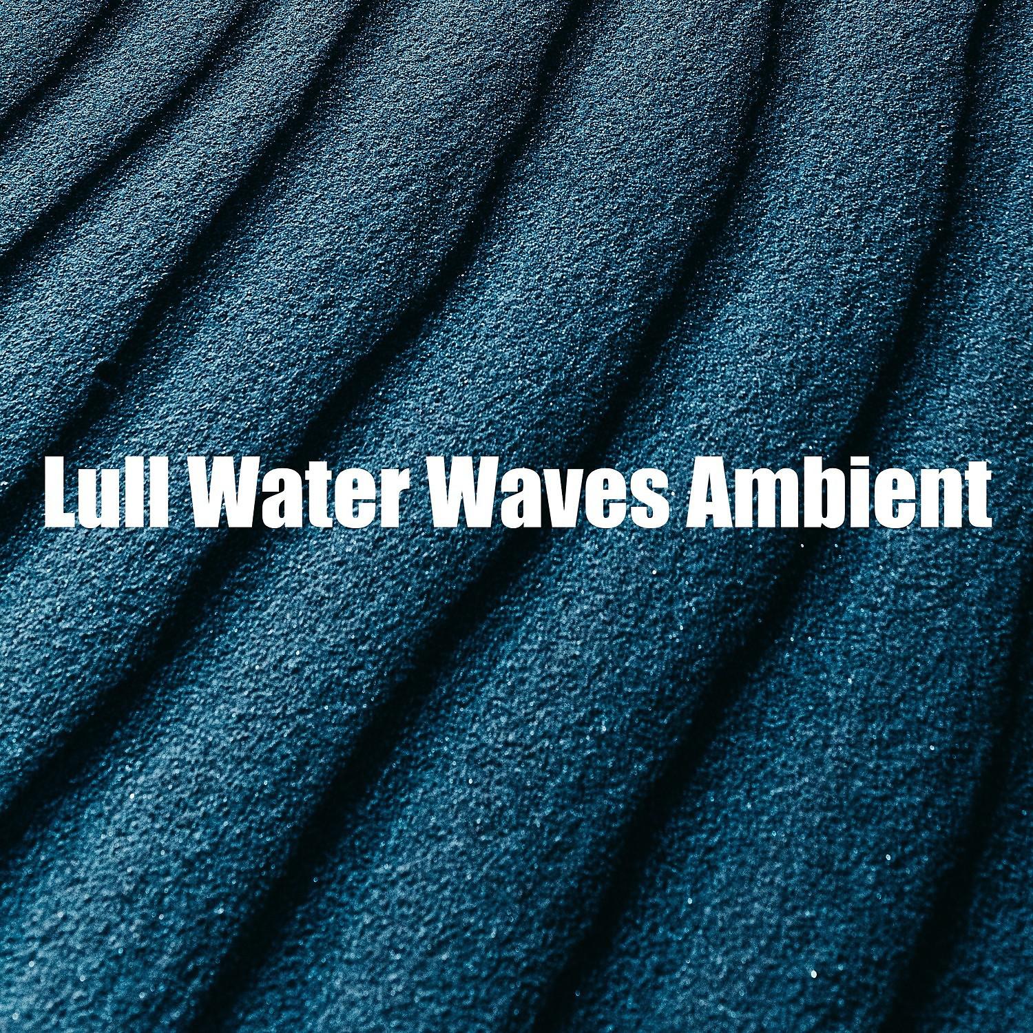Постер альбома Lull Water Waves Ambient