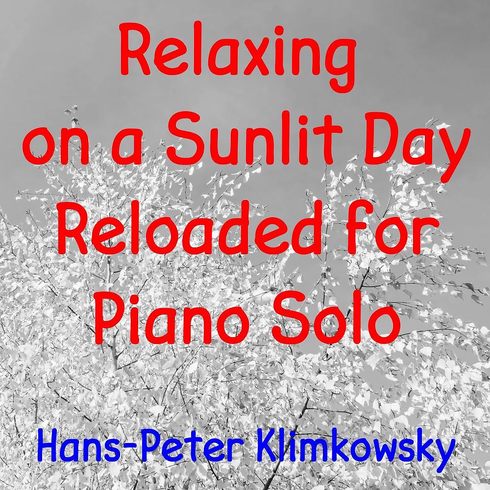 Постер альбома Relaxing on a Sunlit Day Reloaded for Piano Solo