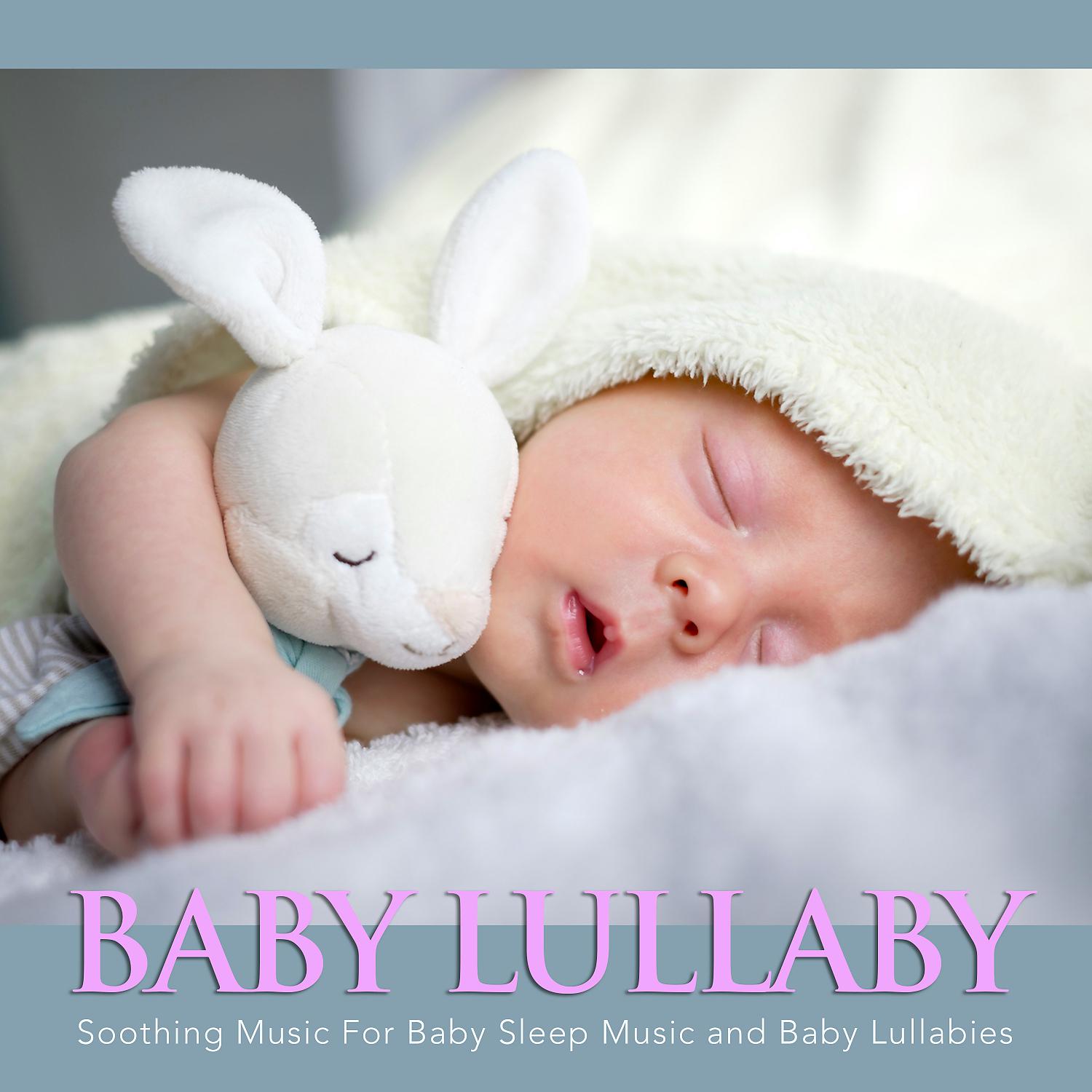Постер альбома Baby Lullaby: Soothing Music For Baby Sleep Music and Baby Lullabies