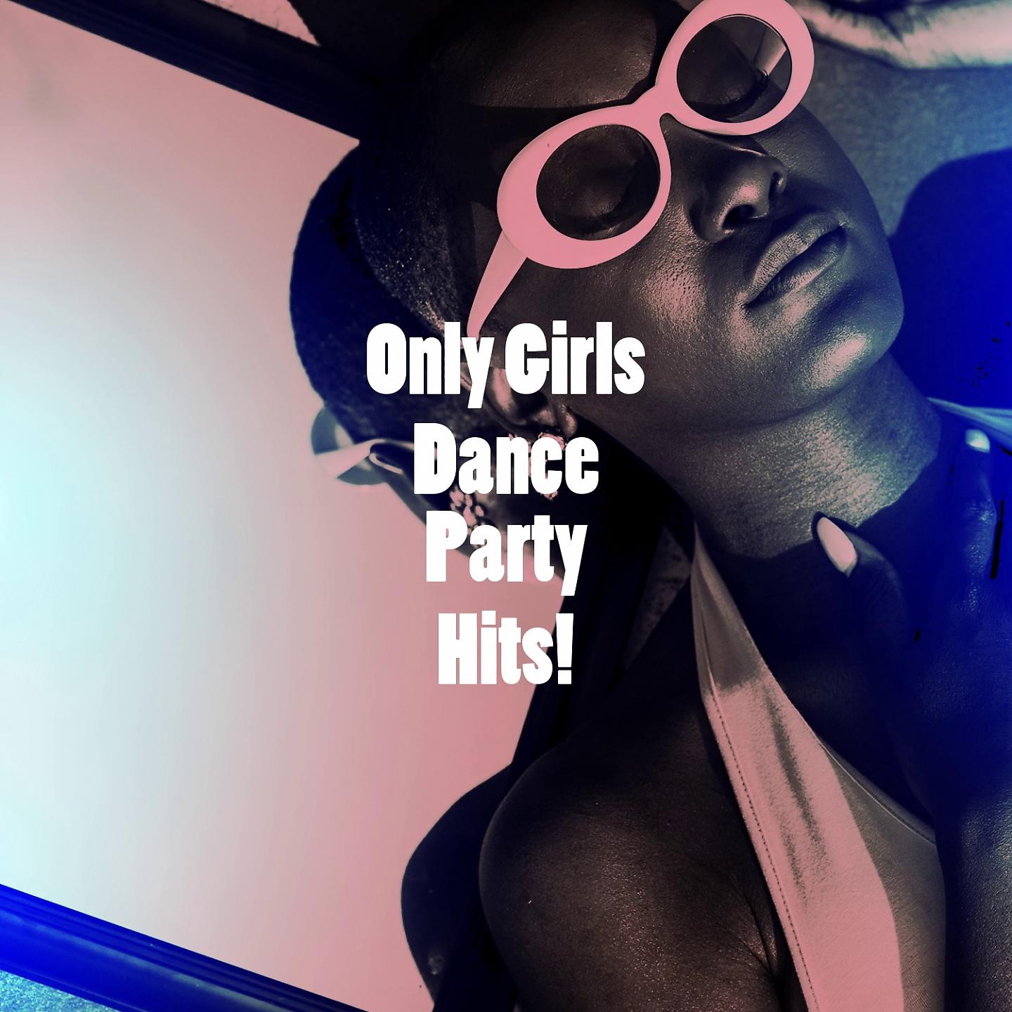 Постер альбома Only Girls Dance Party Hits!