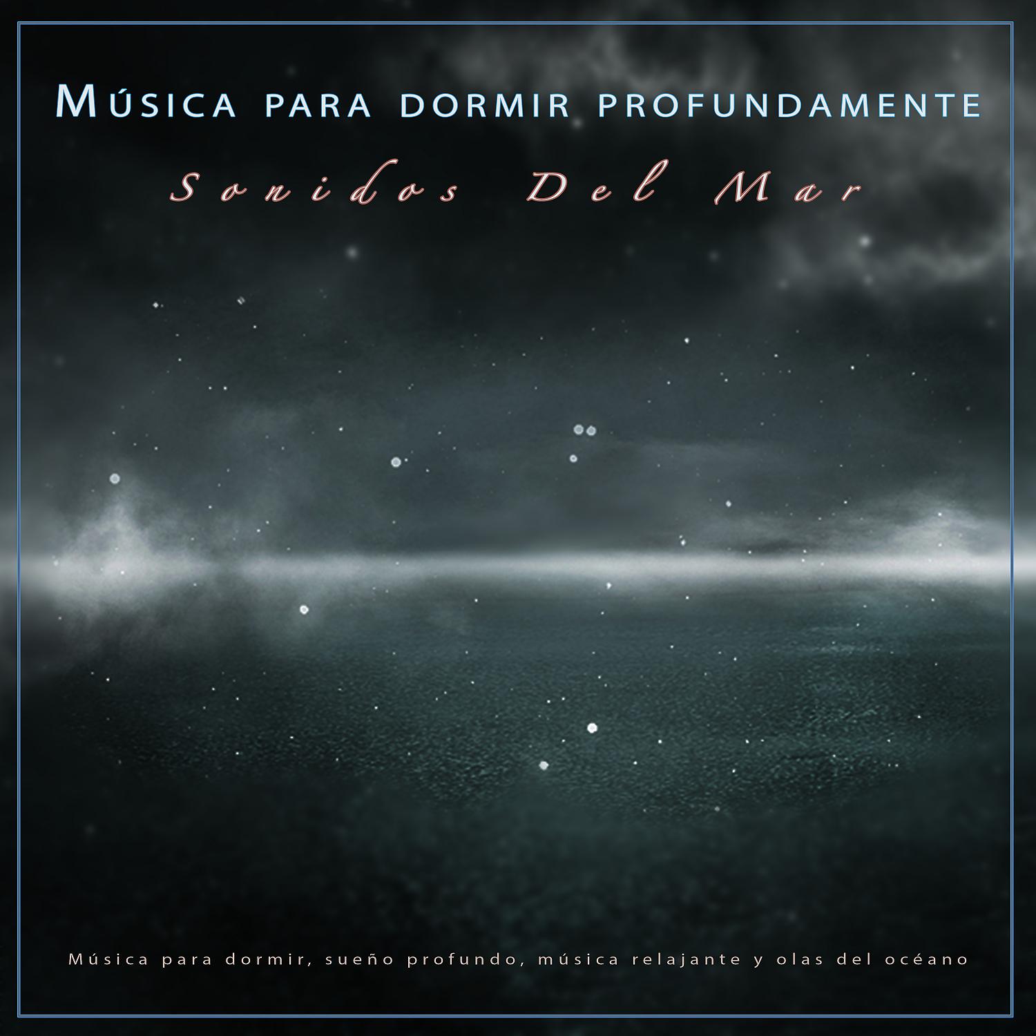 Постер альбома Música para dormir profundamente - Sonidos Del Mar - Música para dormir, sueño profundo, música relajante y olas del océano