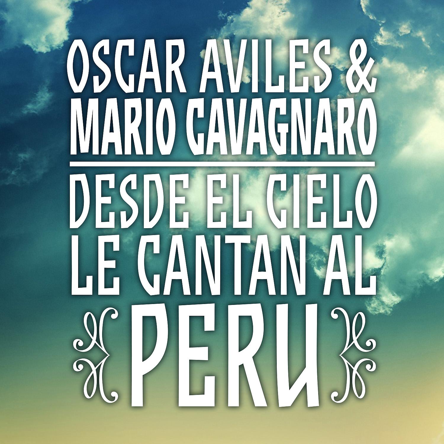 Постер альбома Oscar Avilés & Mario Cavagnaro, Desde El Cielo Le Cantan al Perú