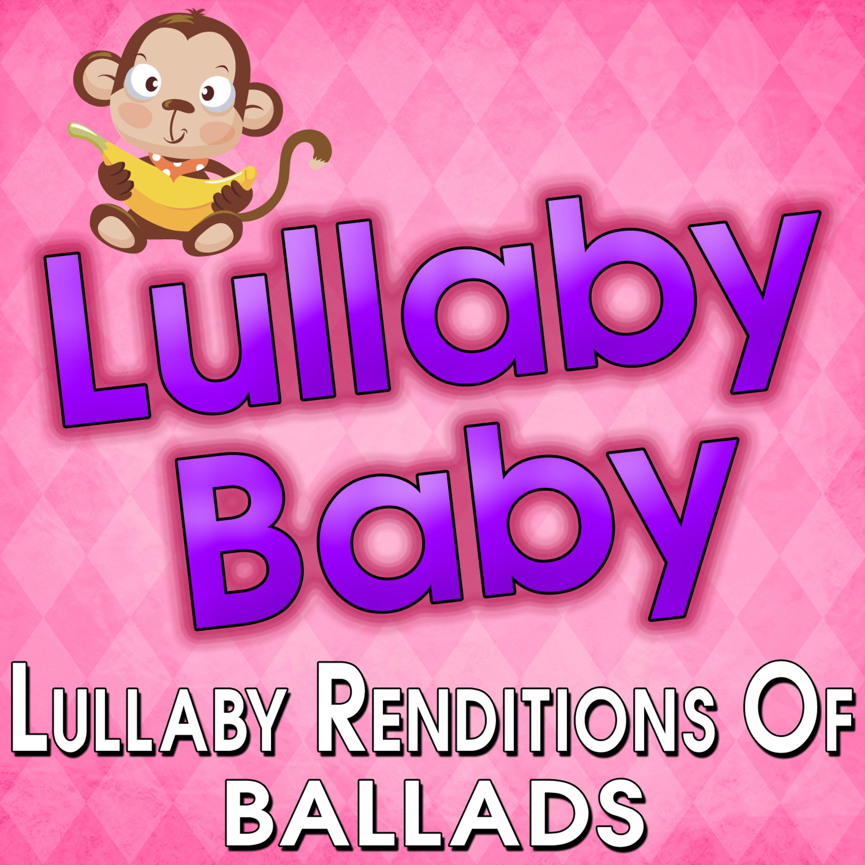 Постер альбома Lullaby Baby - Lullaby Renditions of Ballads