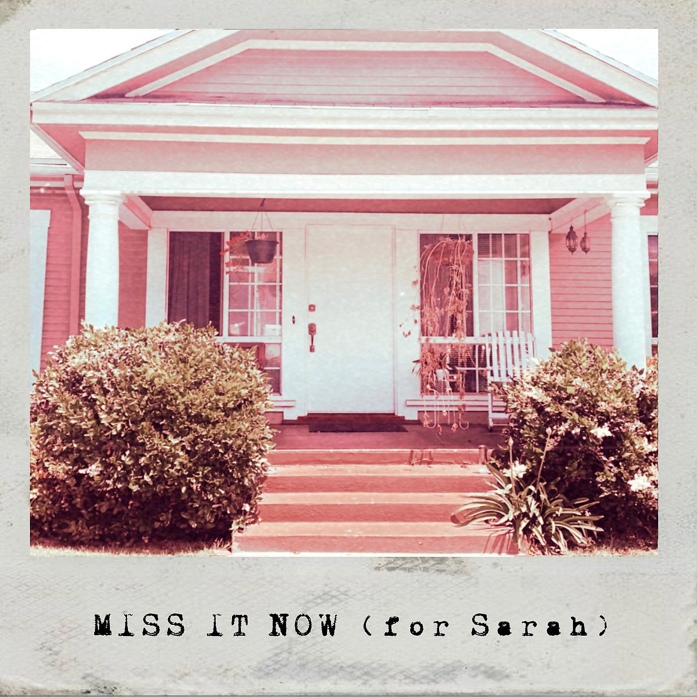 Постер альбома Miss It Now (For Sarah)