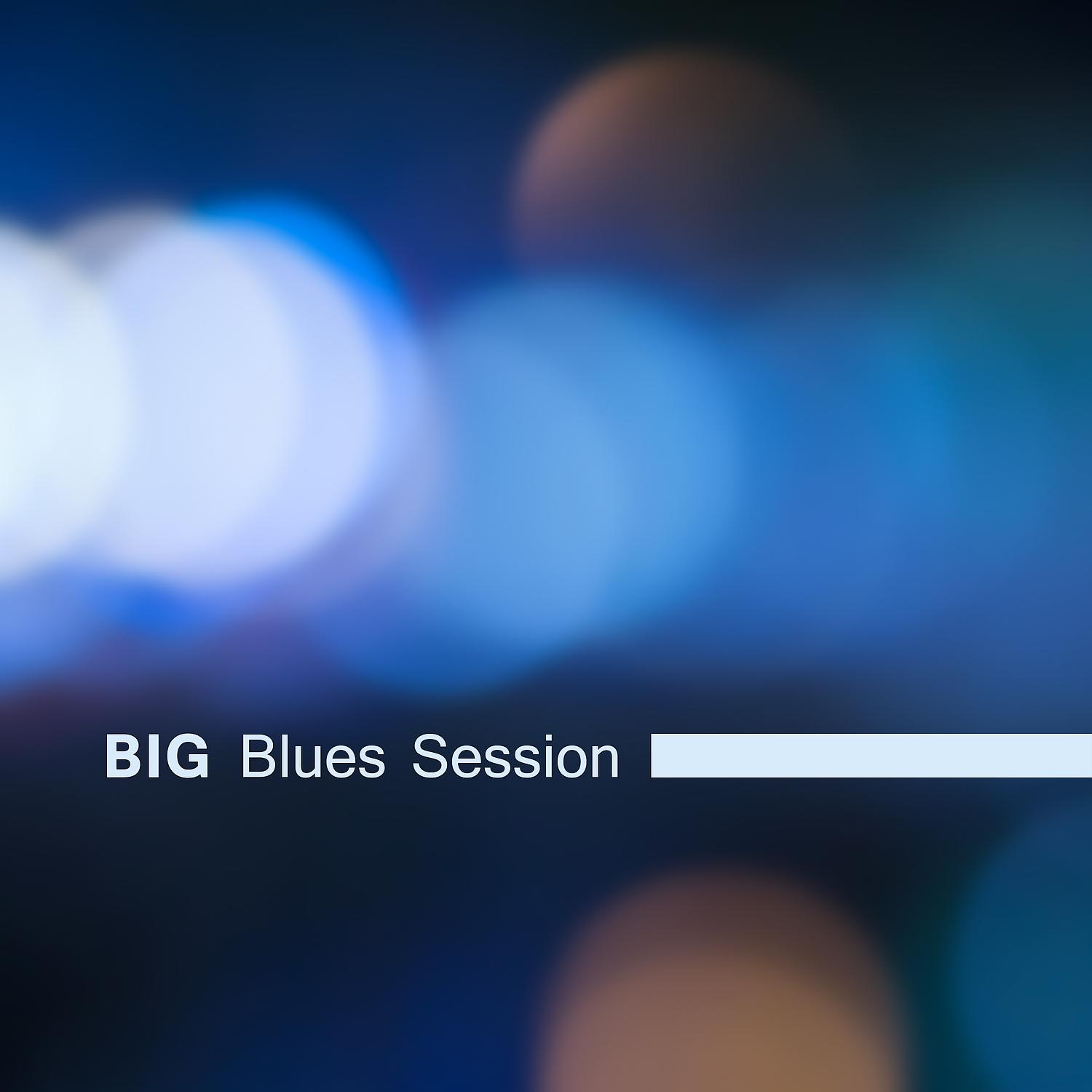 Постер альбома Big Blues Session – The Best of Instrumental Blues Music, Top Acoustic Sounds, Night Guitar Rhythms