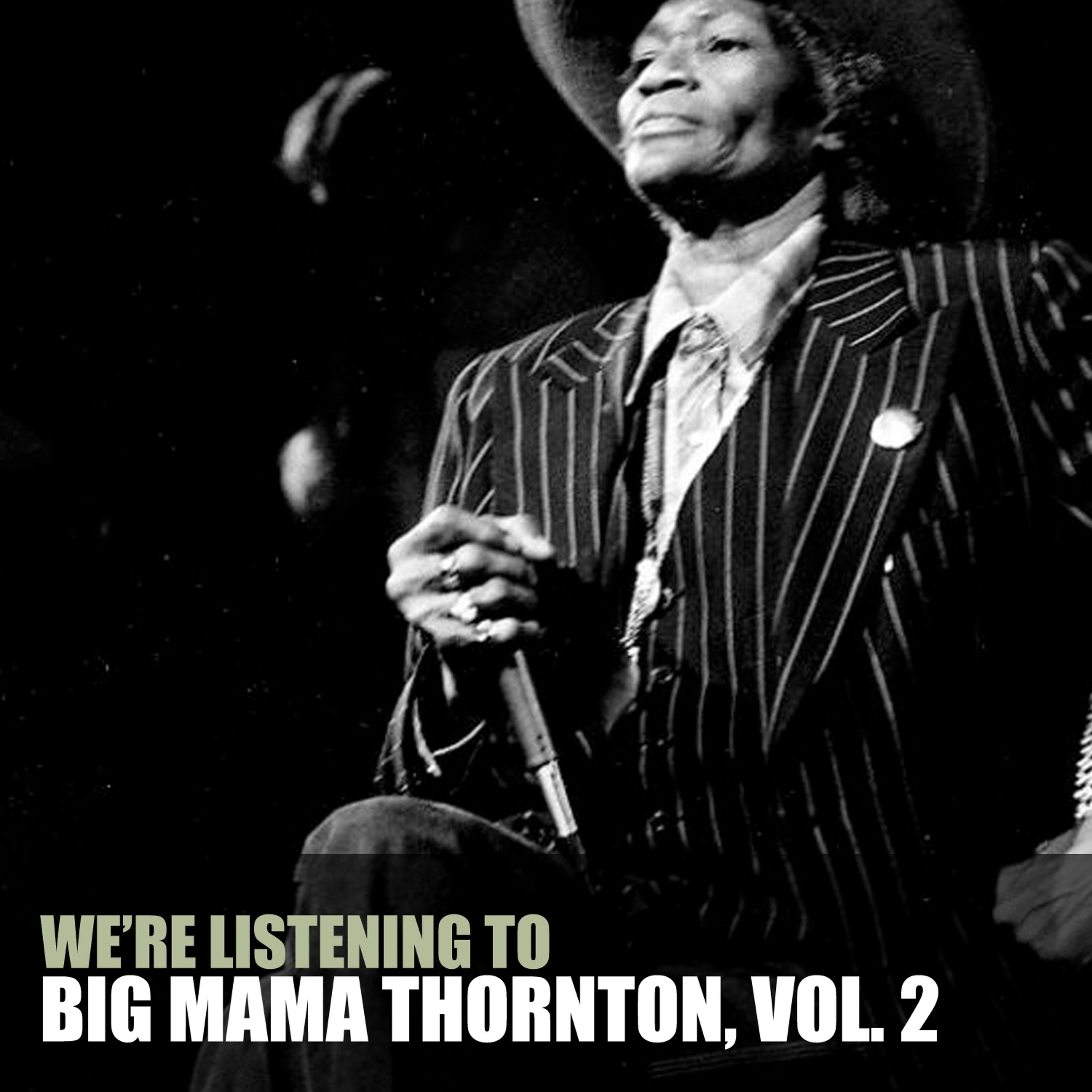 Постер альбома We're Listening to Big Mama Thornton, Vol. 2