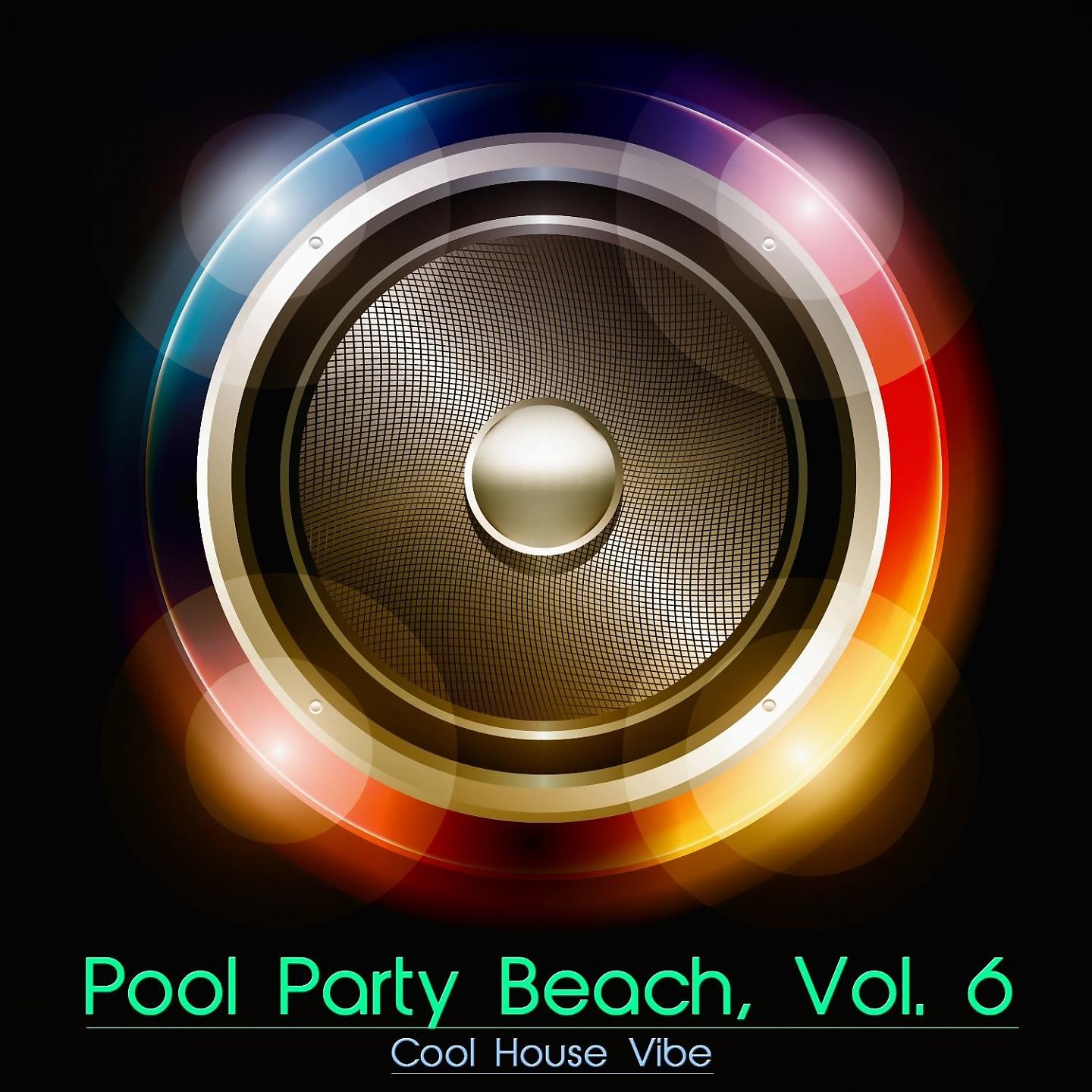 Постер альбома Pool Party Beach, Vol. 6 - Cool House Vibe