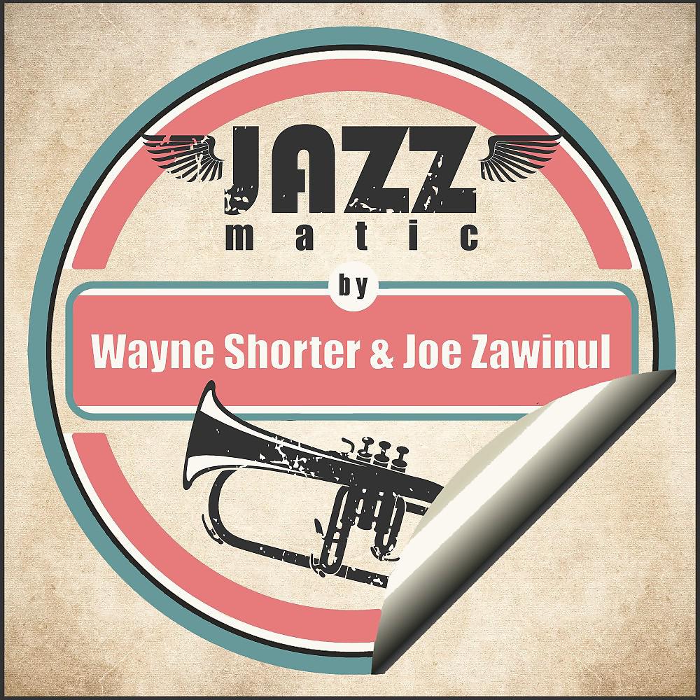 Постер альбома Jazzmatic by Wayne Shorter & Joe Zawinul
