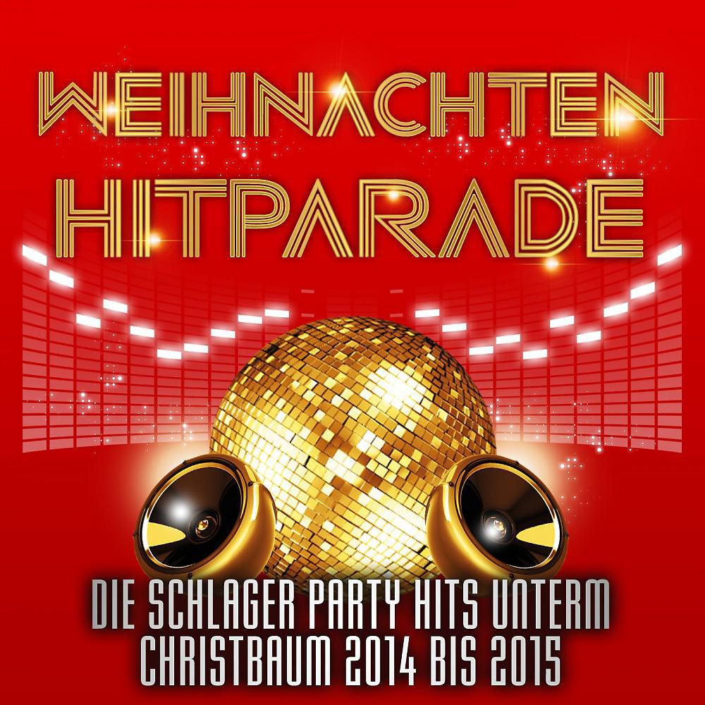 Постер альбома Weihnachten Hitparade - Die Schlager Party Hits unterm Christbaum 2014 bis 2015
