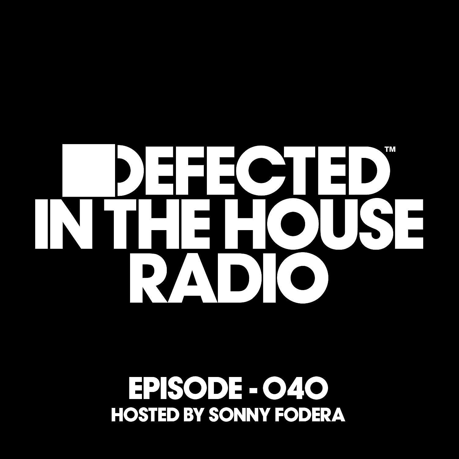 Постер альбома Defected In The House Radio Show Episode 040 (hosted by Sonny Fodera)