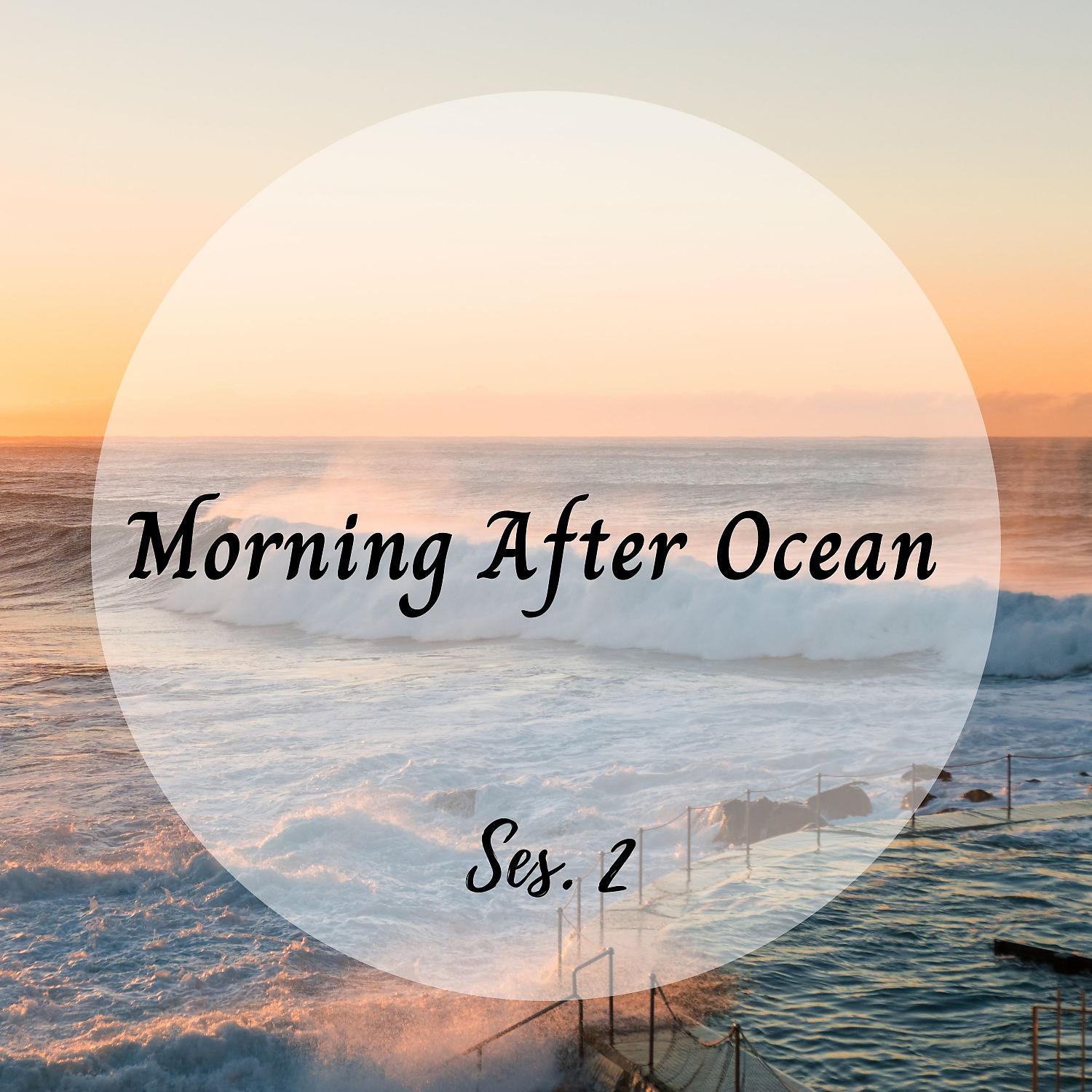 Постер альбома Morning After Ocean Ses. 2