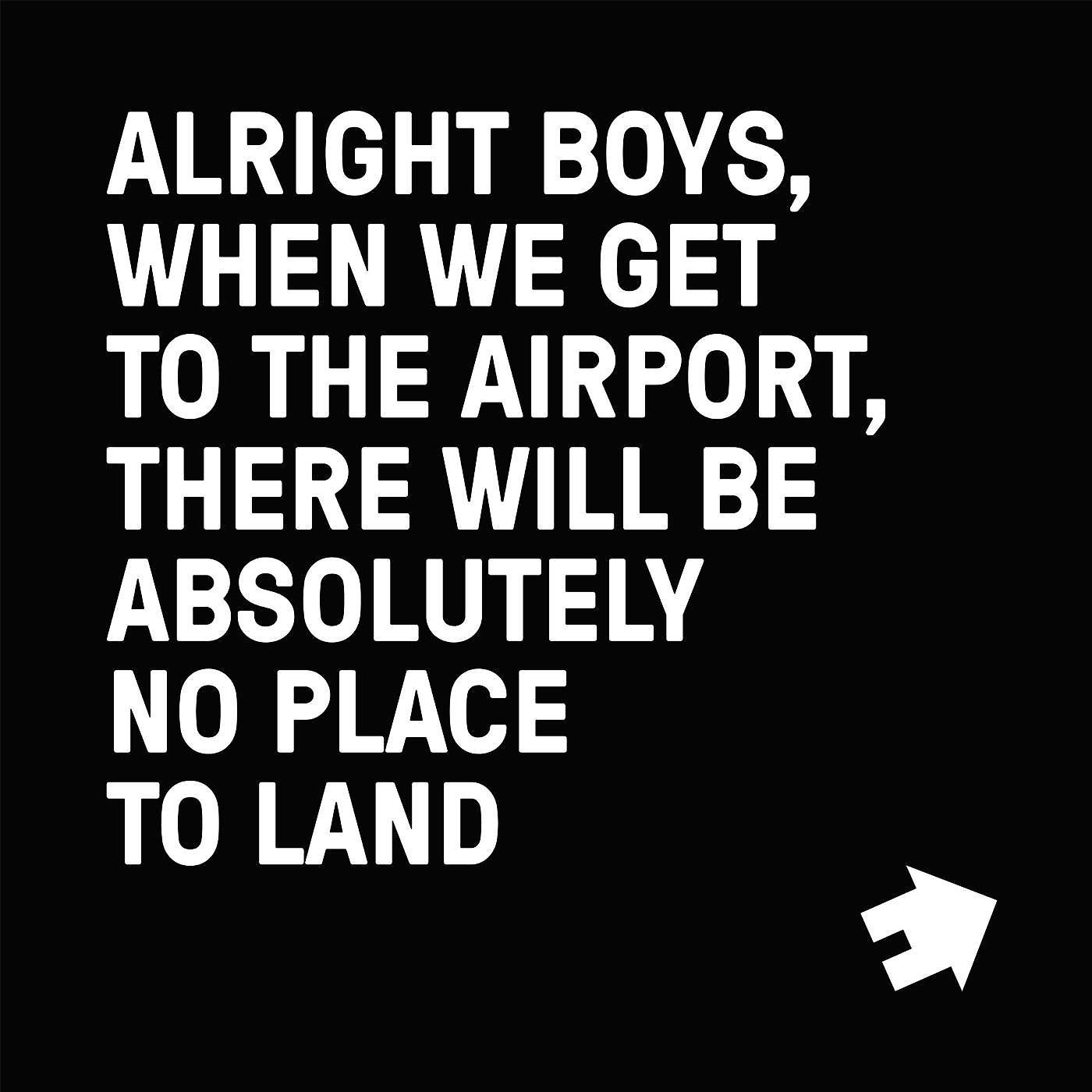 Постер альбома Alright Boys, When We Get to the Airport, There Will Be Absolutely No Place to Land.