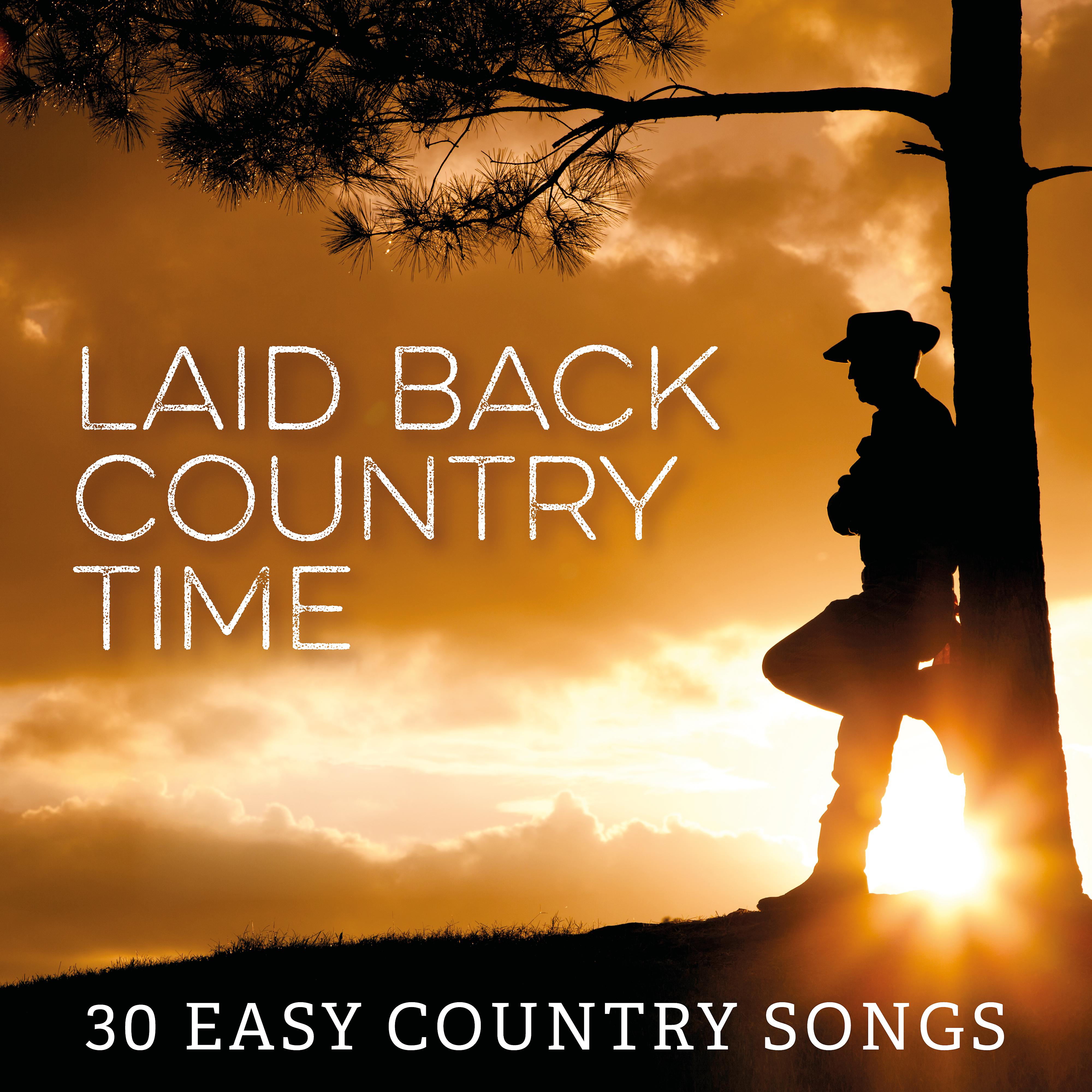 Постер альбома Laid Back Country Time: 30 Easy Country Songs