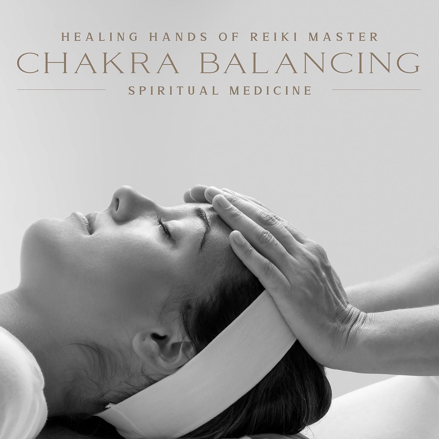 Постер альбома Healing Hands Of Reiki Master: Chakra Balancing, Spiritual Medicine