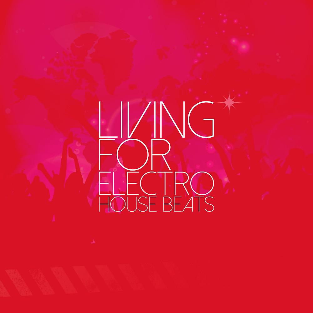Постер альбома Living for Electro House Beats