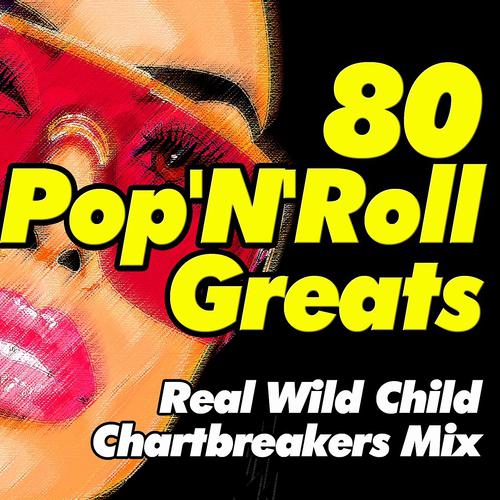 Постер альбома 80 Pop'n'roll Greats (Real Wild Child Chartbreakers Mix)