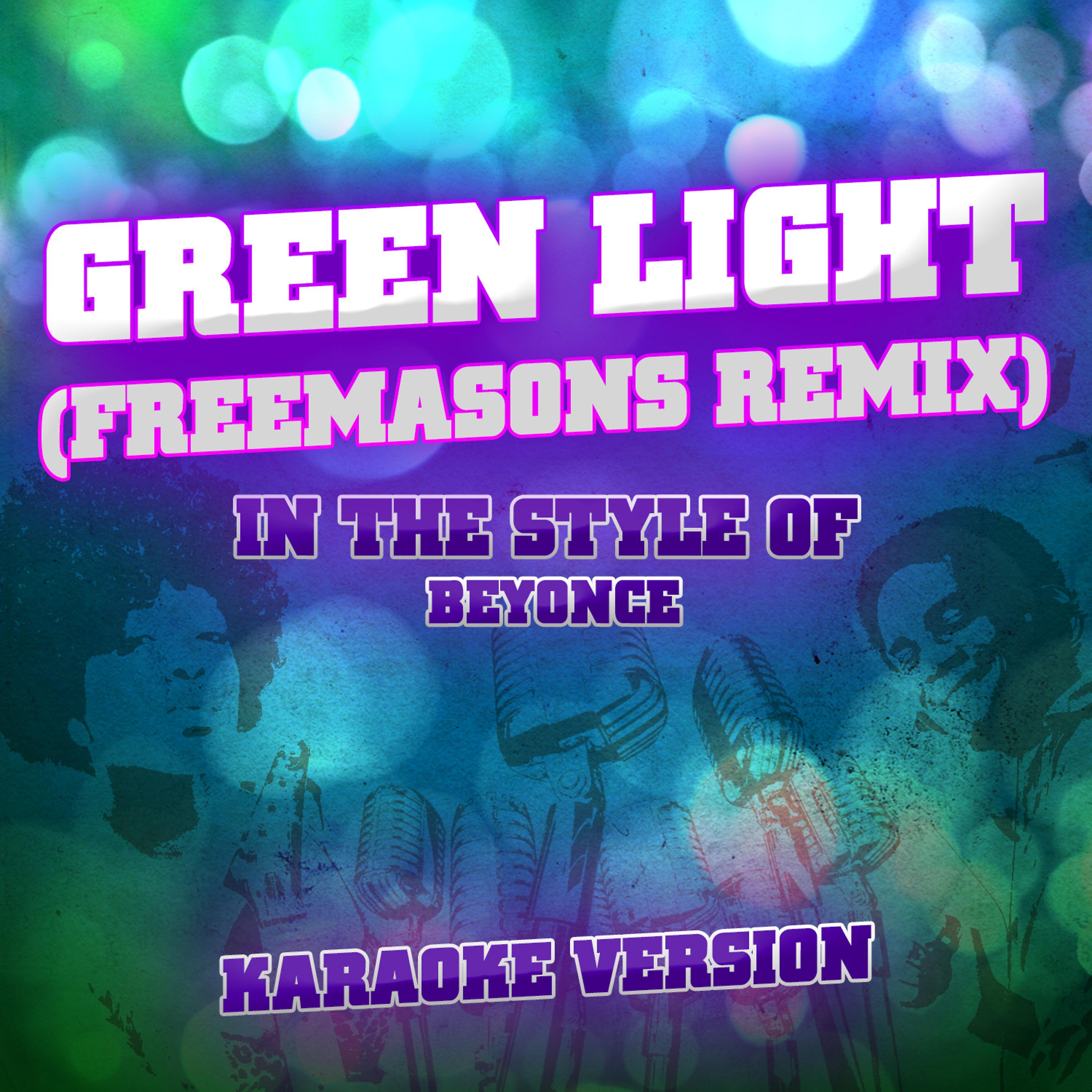 Постер альбома Green Light (Freemasons Remix) [In the Style of Beyonce] [Karaoke Version] - Single