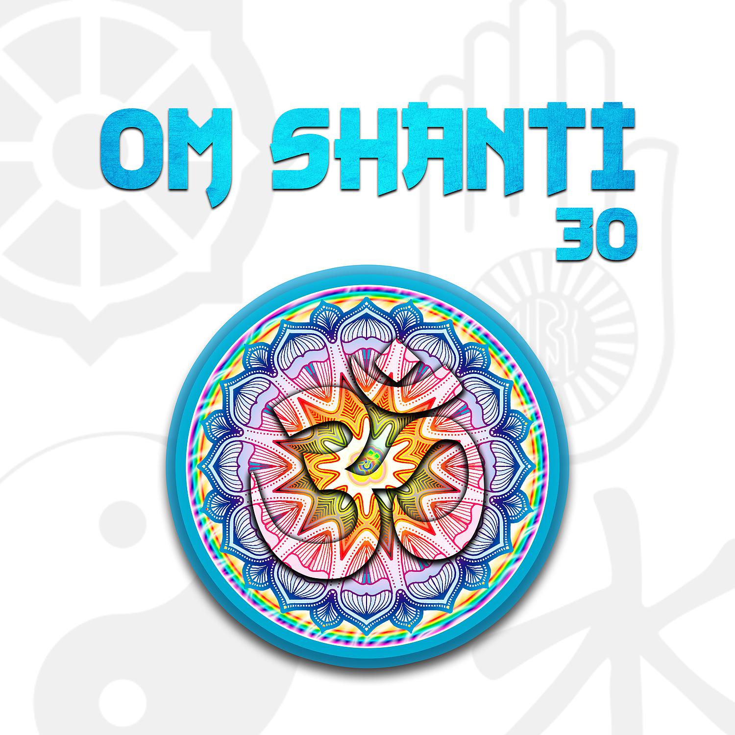 Постер альбома Om Shanti – 30 Sessions for Inner Peace, Rest, Calmness, Tranquility and Bliss