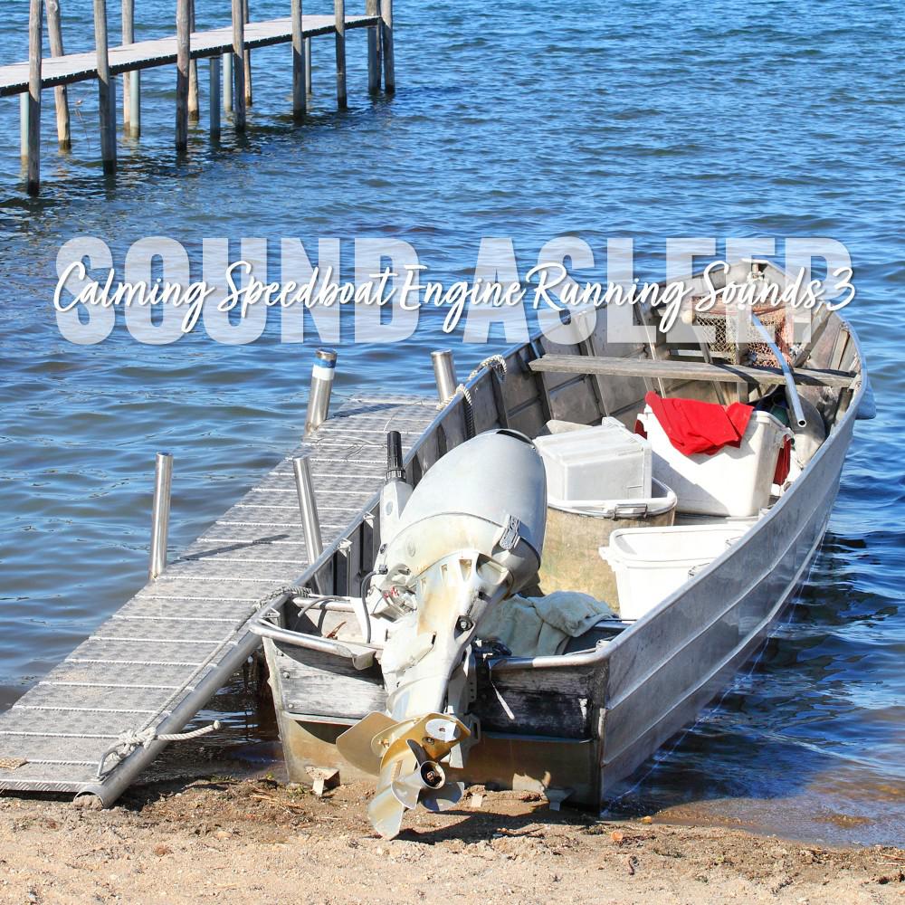 Постер альбома Sound Asleep: Calming Speedboat Engine Running Sounds 3