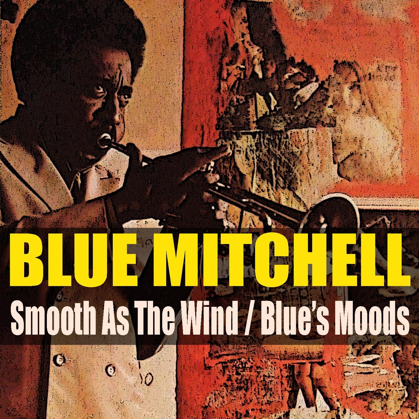Постер альбома Blue Mitchell: Smooth As The Wind / Blue's Moods