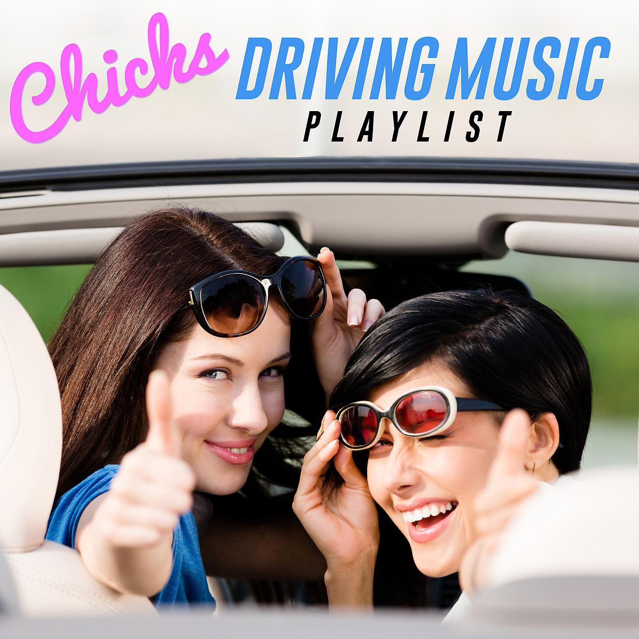 Постер альбома Chicks Driving Music Playlist