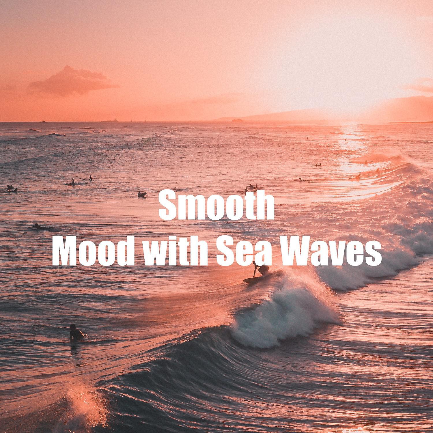 Постер альбома Smooth Mood with Sea Waves