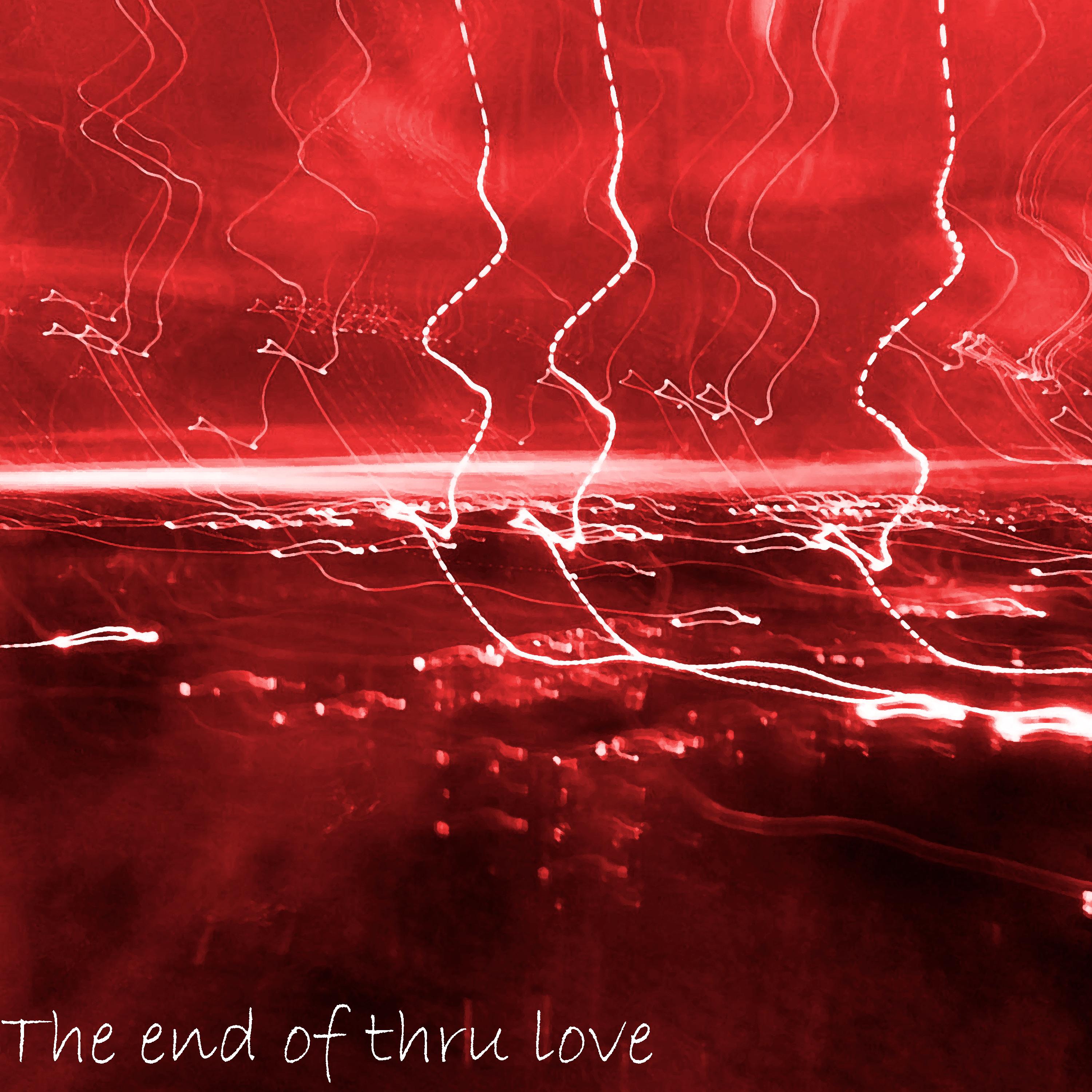 Постер альбома The end of thru love