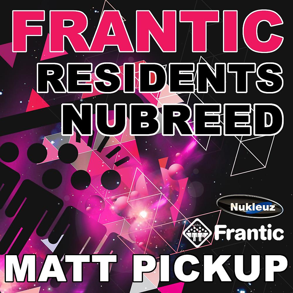 Постер альбома Frantic Residents NuBreed: Mixed by Matt Pickup
